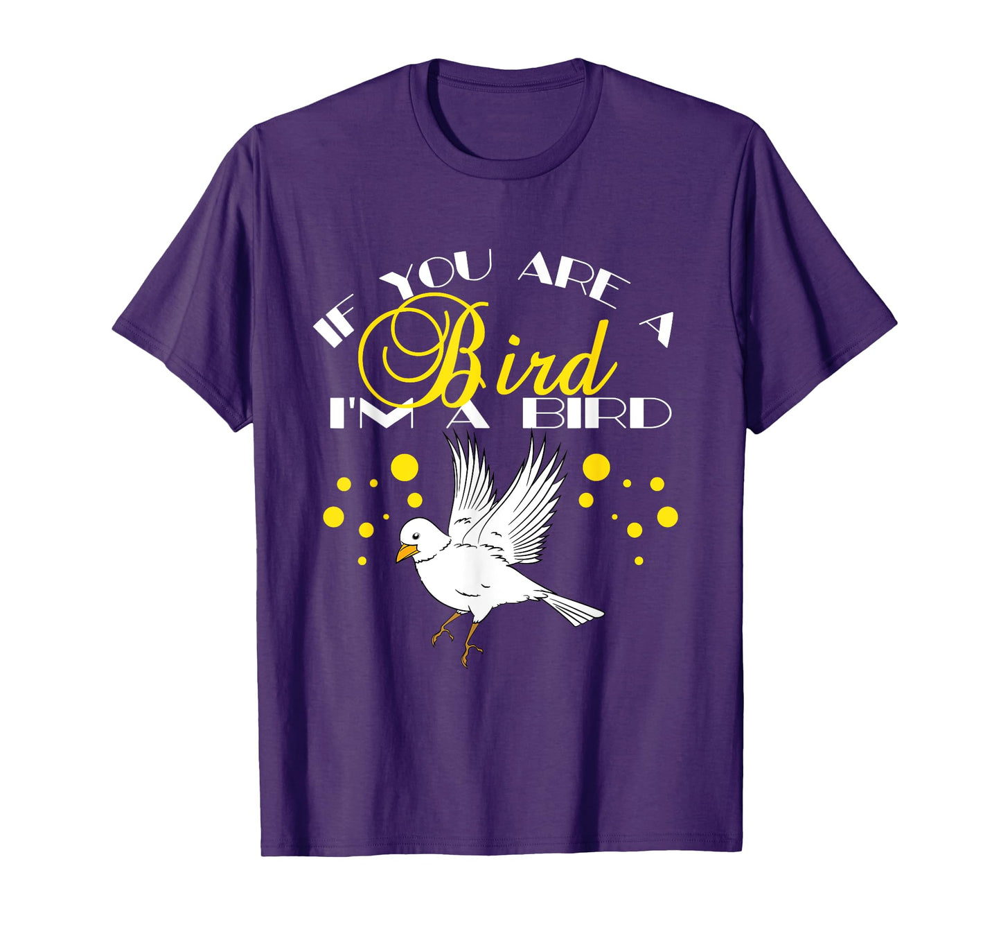 If You Are A Bird I'm A Bird Lover Gift TShirt T-Shirt