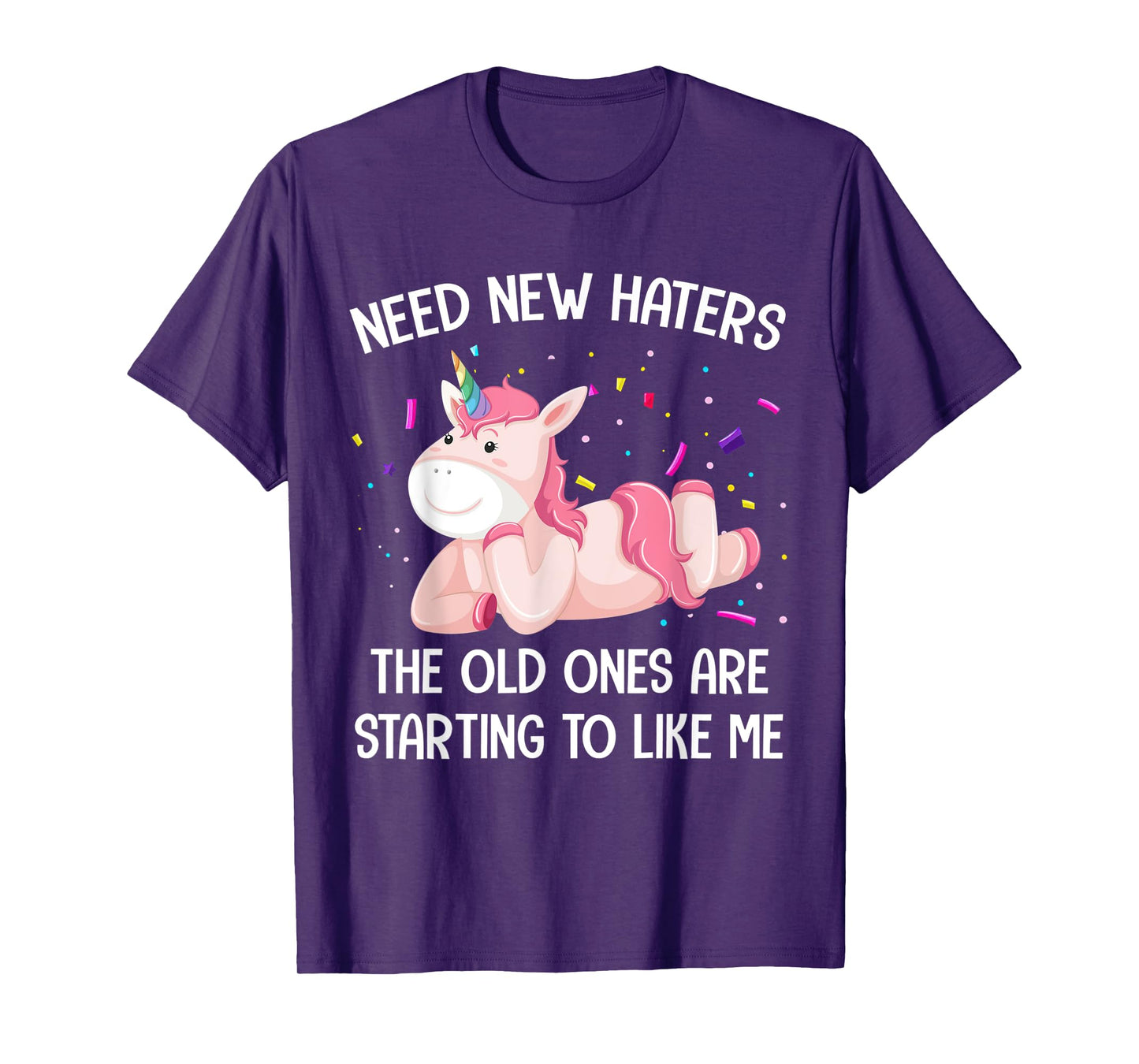 Unicorn Need New Haters The Old Ones Are Starting To Like Me T-Shirt