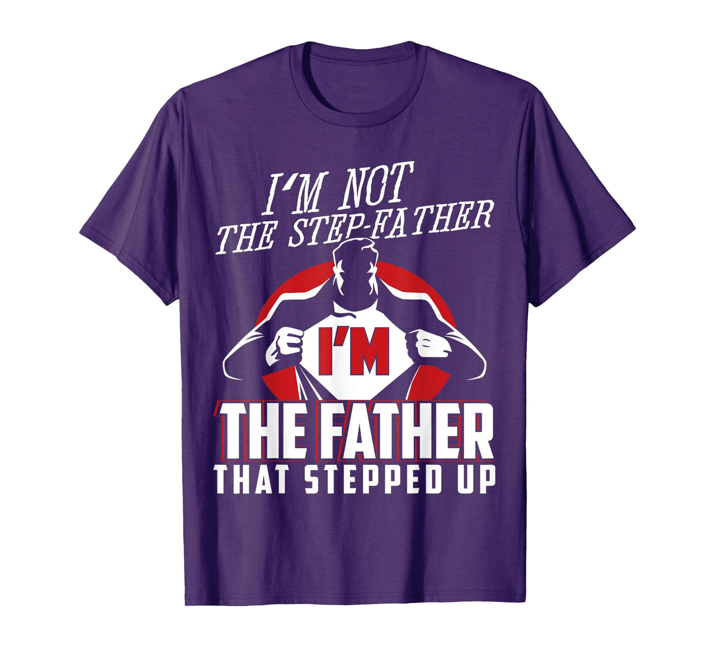 I'm Not The Step Father I'm The Father That Stepped Up T-Shirt