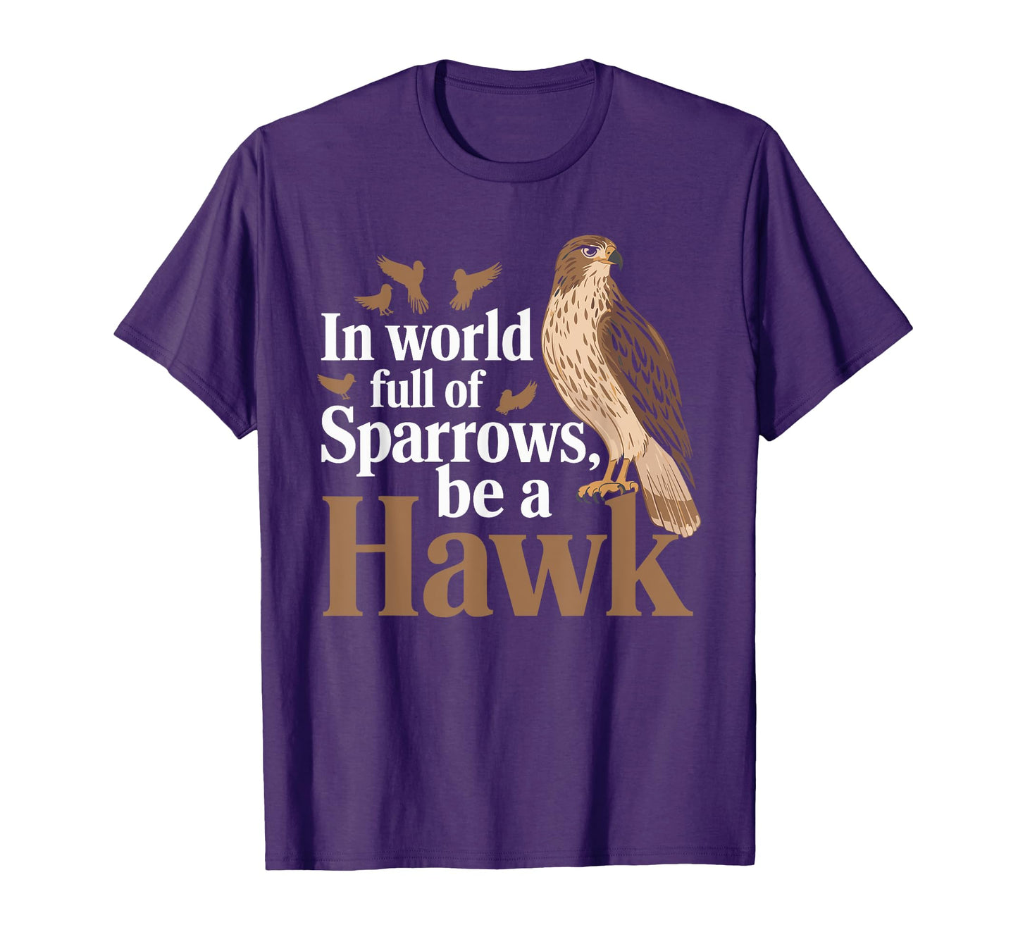 In a World Full of Sparrows, Be a Hawk Motivational T-Shirt