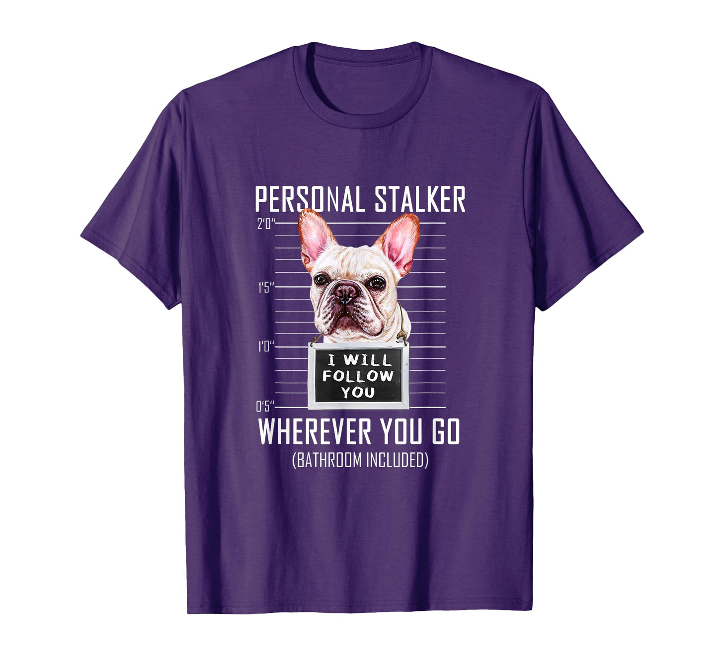 Personal Stalker Dog Frenchie I Will Follow You Police Photo T-Shirt for Men Women Kids