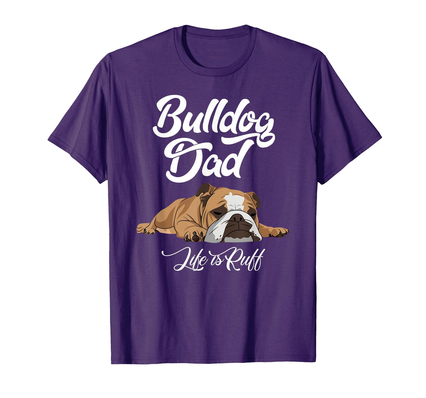 Funny English Bulldog T Shirt Bulldog Dad Life Is Ruff Men T-Shirt
