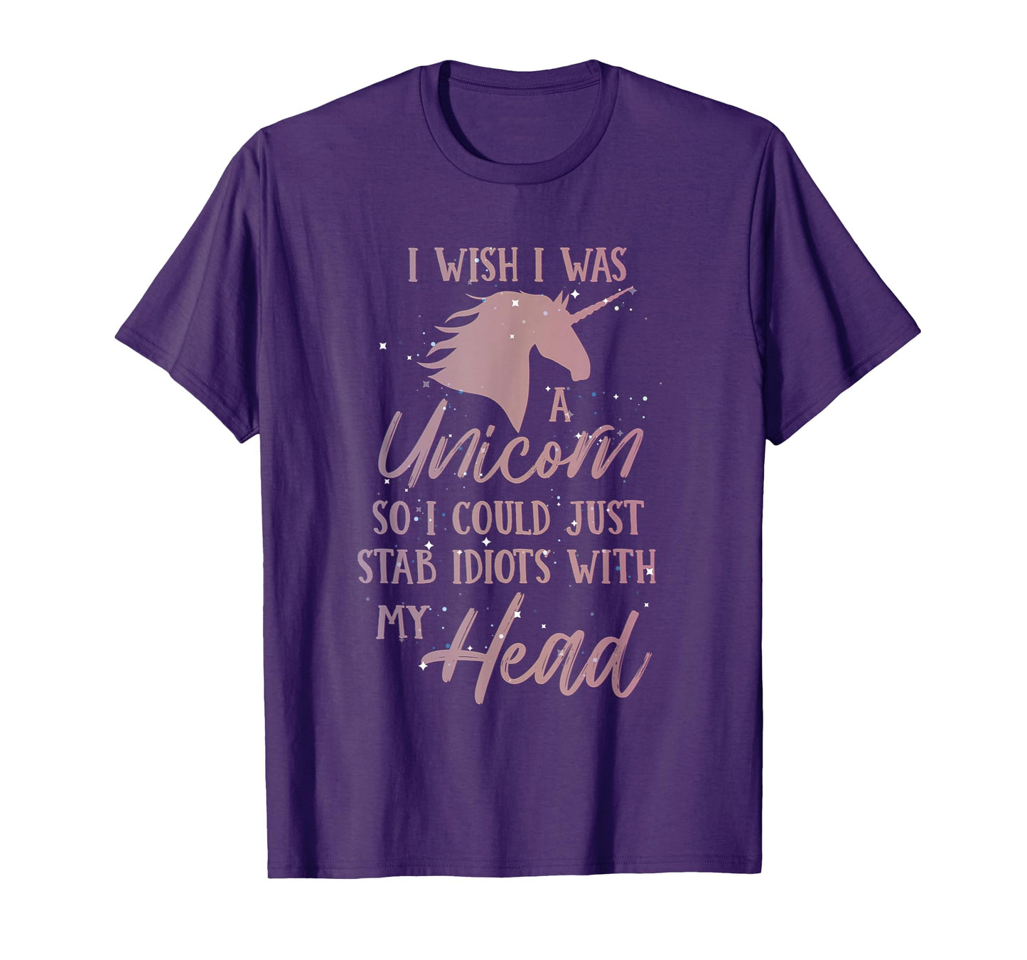 i wish i was a unicorn so i can stab idiots with my head T-Shirt