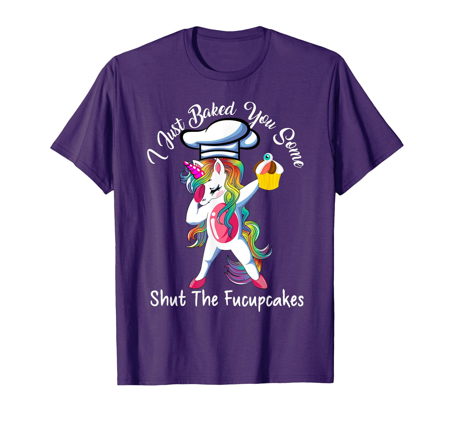 I Just Baked You Some Shut The Fucupcakes Dabbing Unicorn T-Shirt