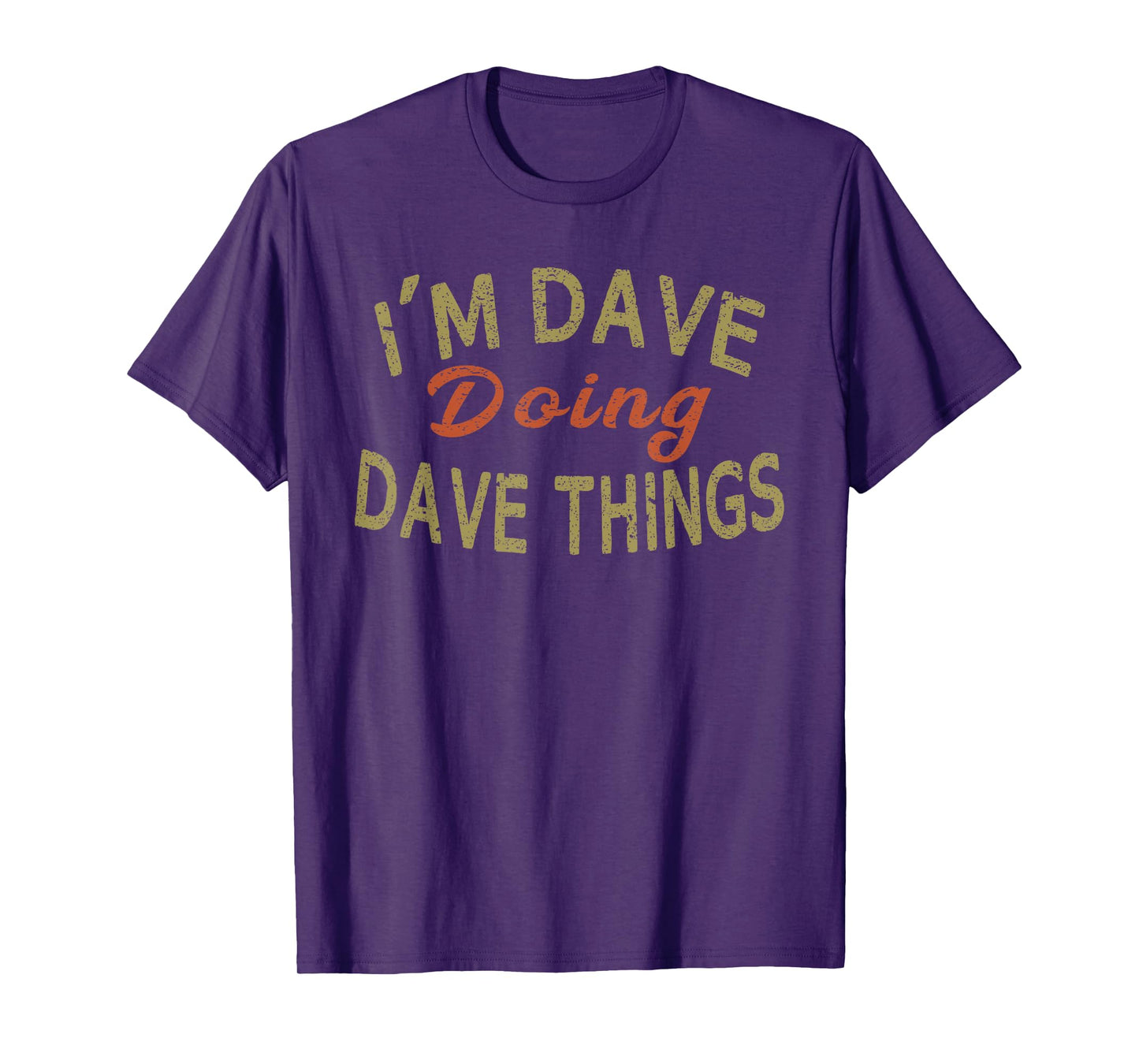 I'M DAVE DOING DAVE THINGS Funny Saying Gift T-Shirt Tee T-Shirt