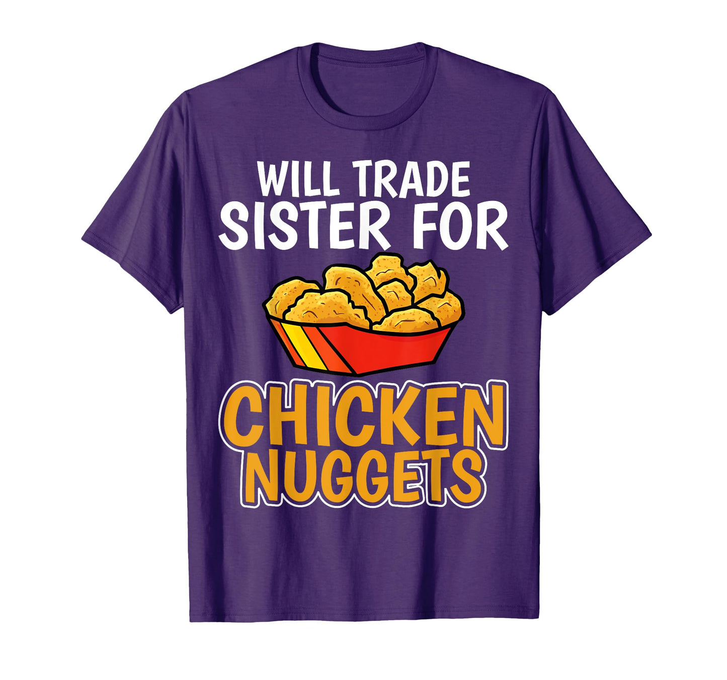 Chicken Nugget Lover - Will Trade Sister for Chicken Nuggets T-Shirt