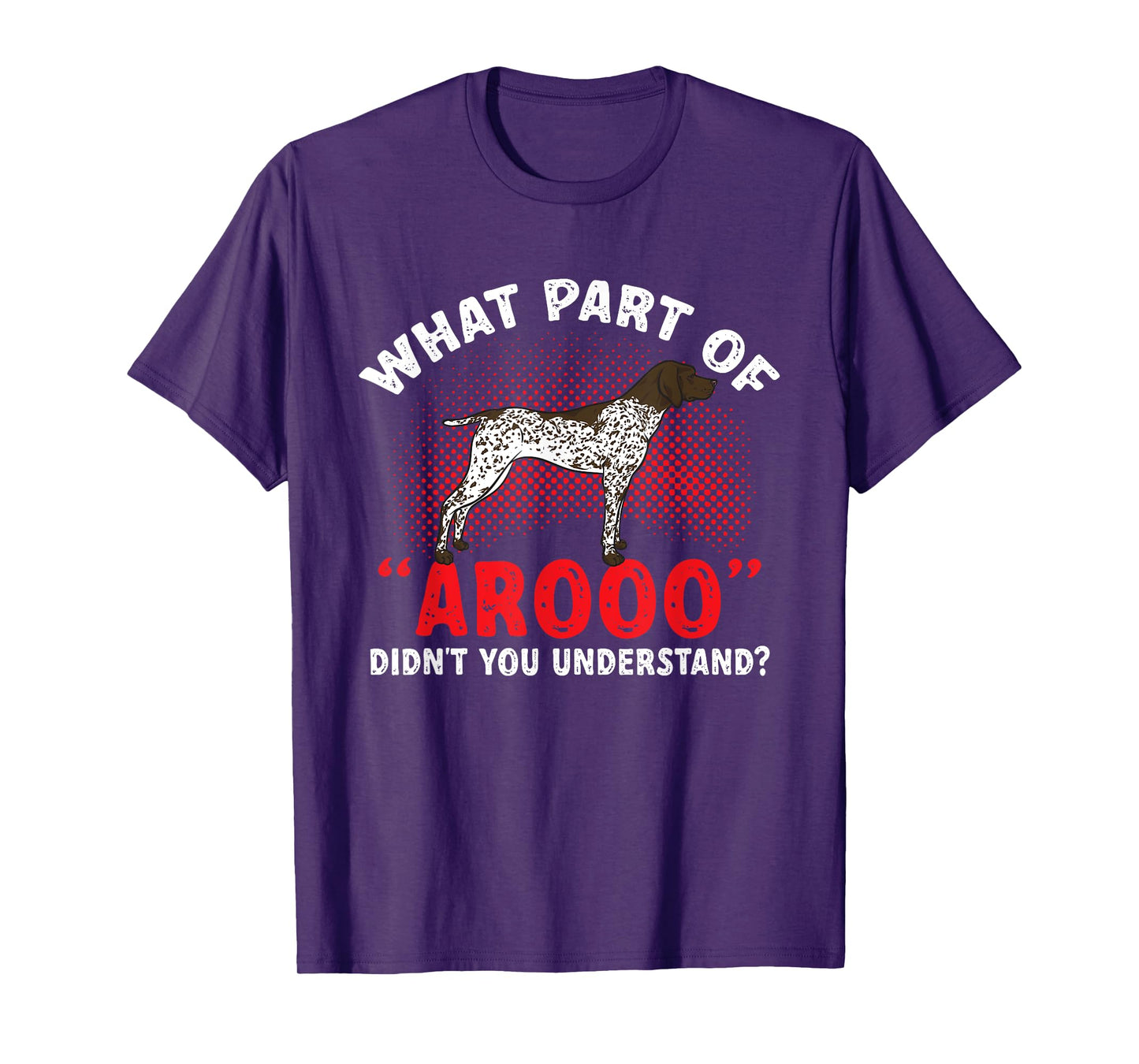 German Shorthaired Pointer What Part Of AROOO GSP Dog T-Shirt