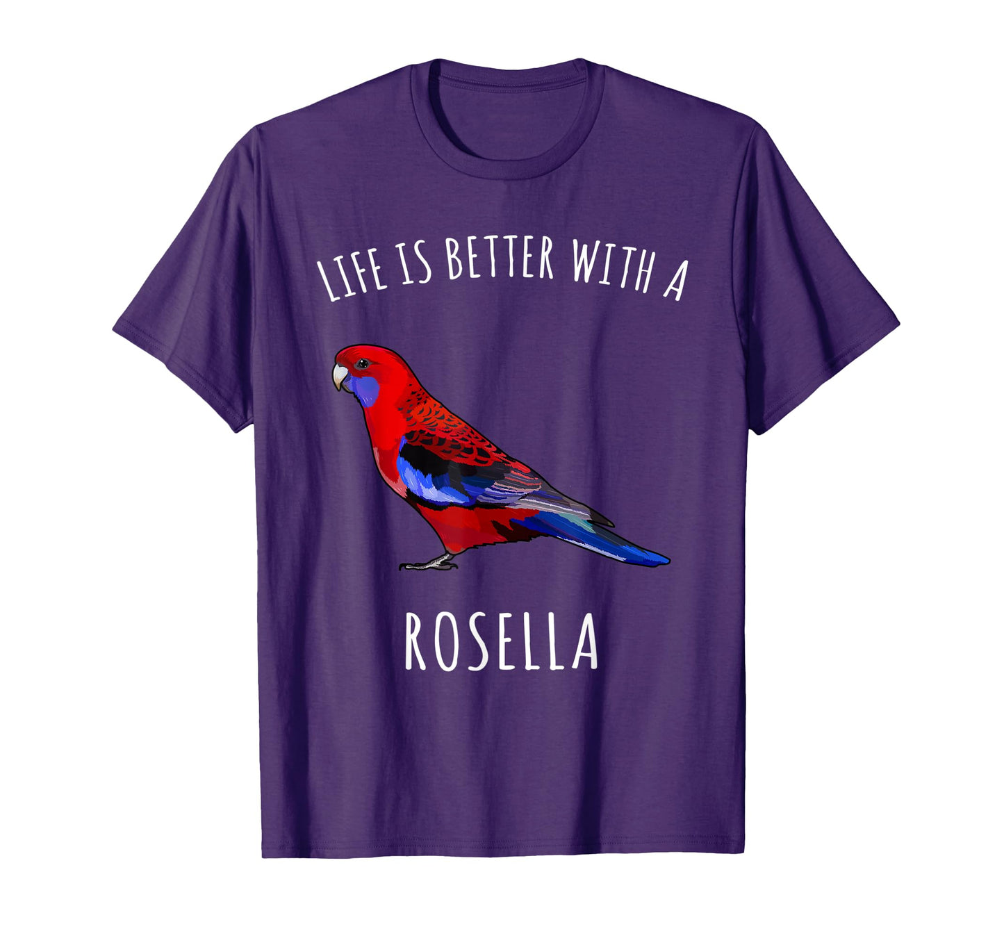 Life Is Better With A Rosella Bird Lover T-Shirt