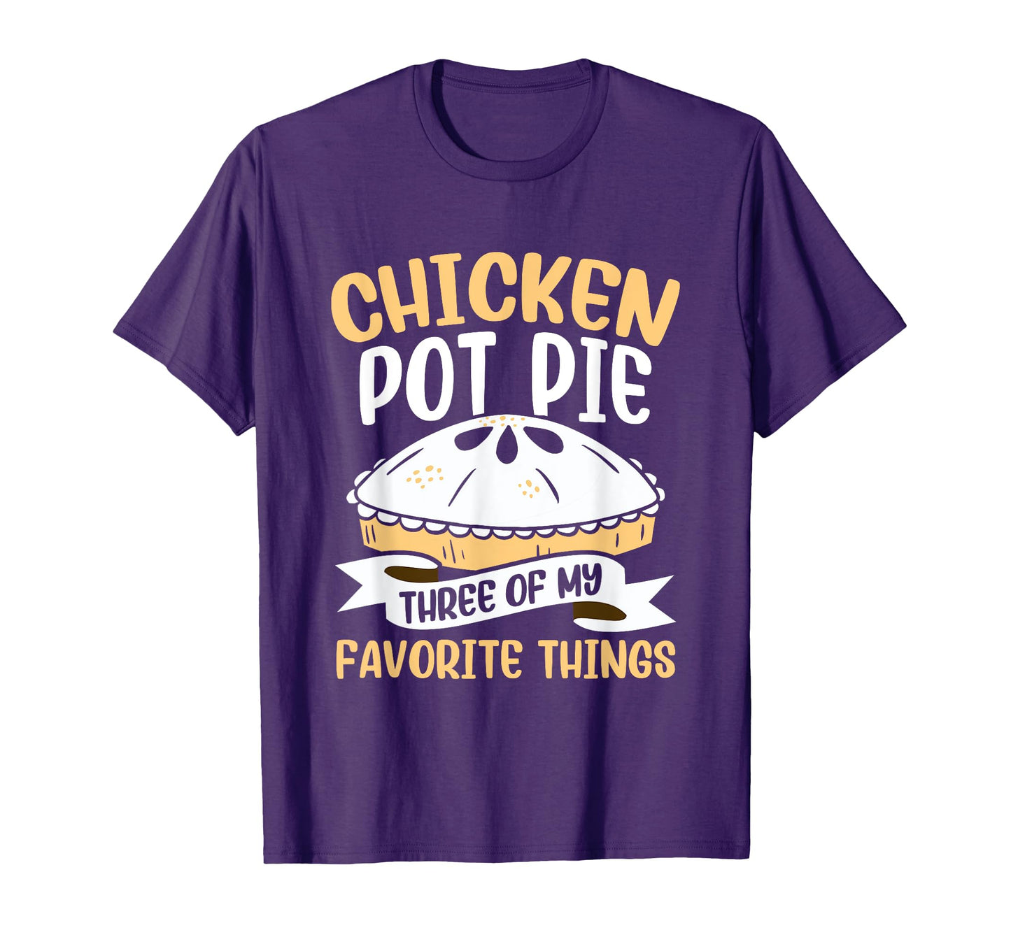 Chicken Pot Pie Three of My Favourite Things Foodie T-Shirt