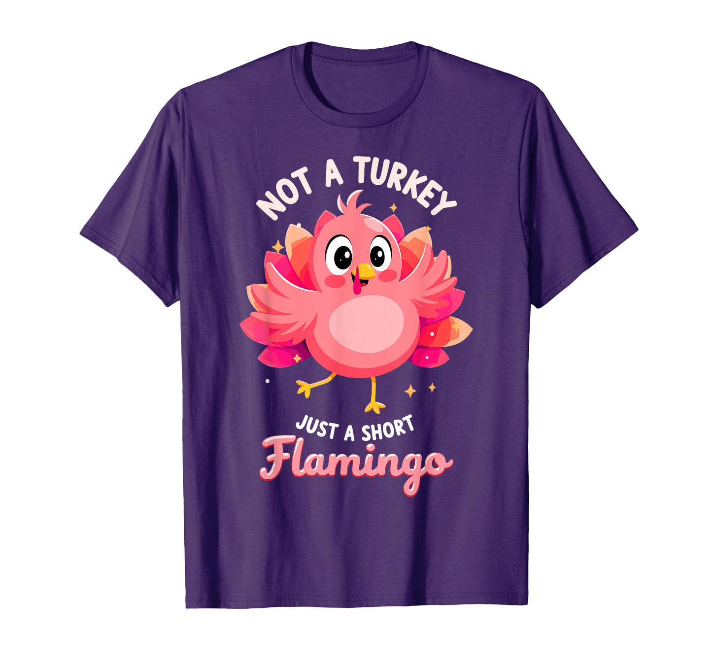 Not a Turkey just Short Flamingo Funny Thanksgiving Tee T-Shirt