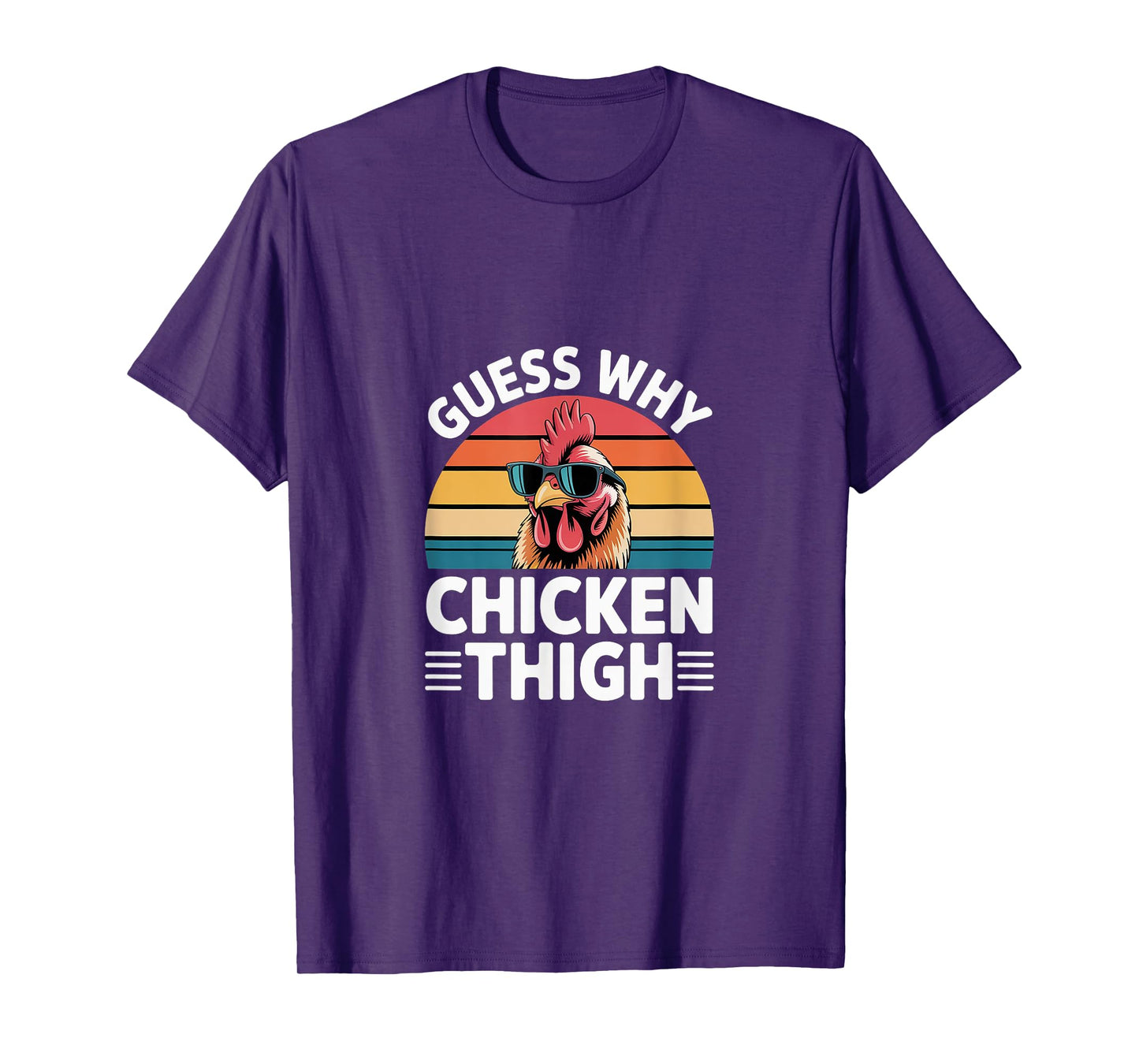 Guess Why Chicken Thigh Poultry Joke Food ----- T-Shirt