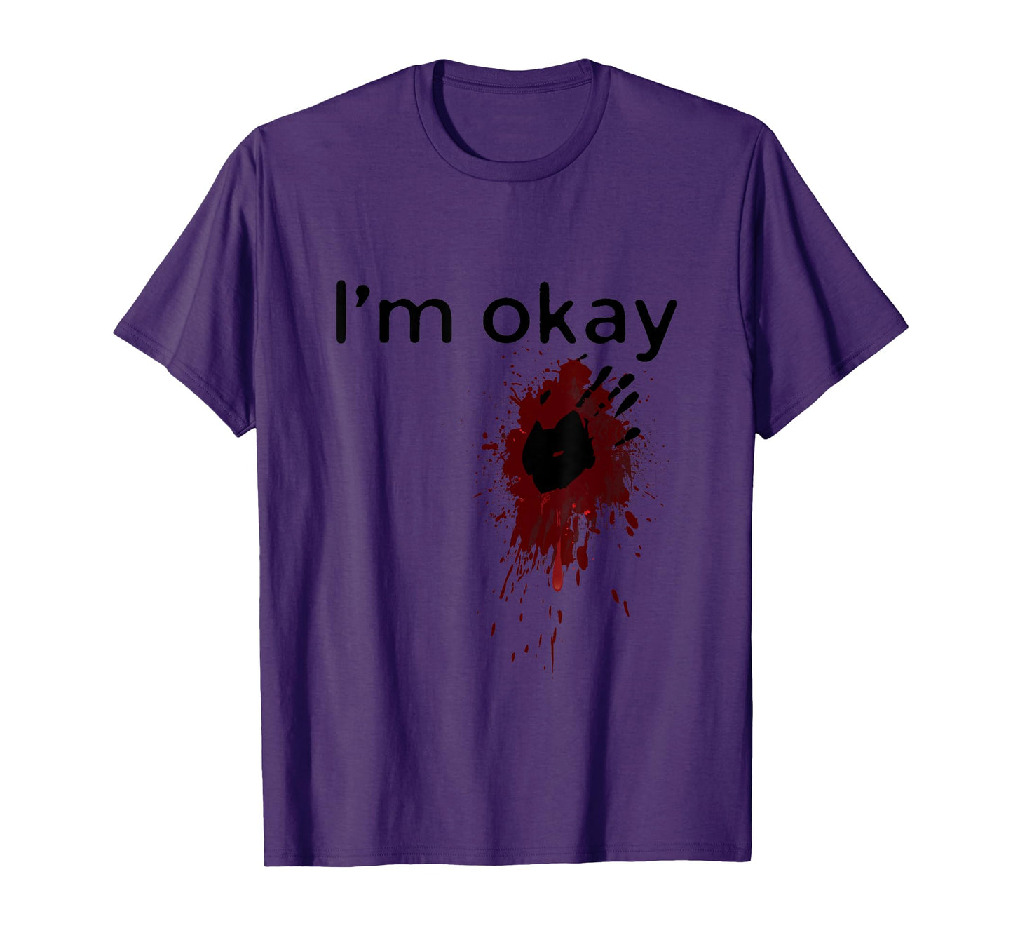I'm Okay Blood splatter and bloody hand print Halloween Fun T-Shirt
