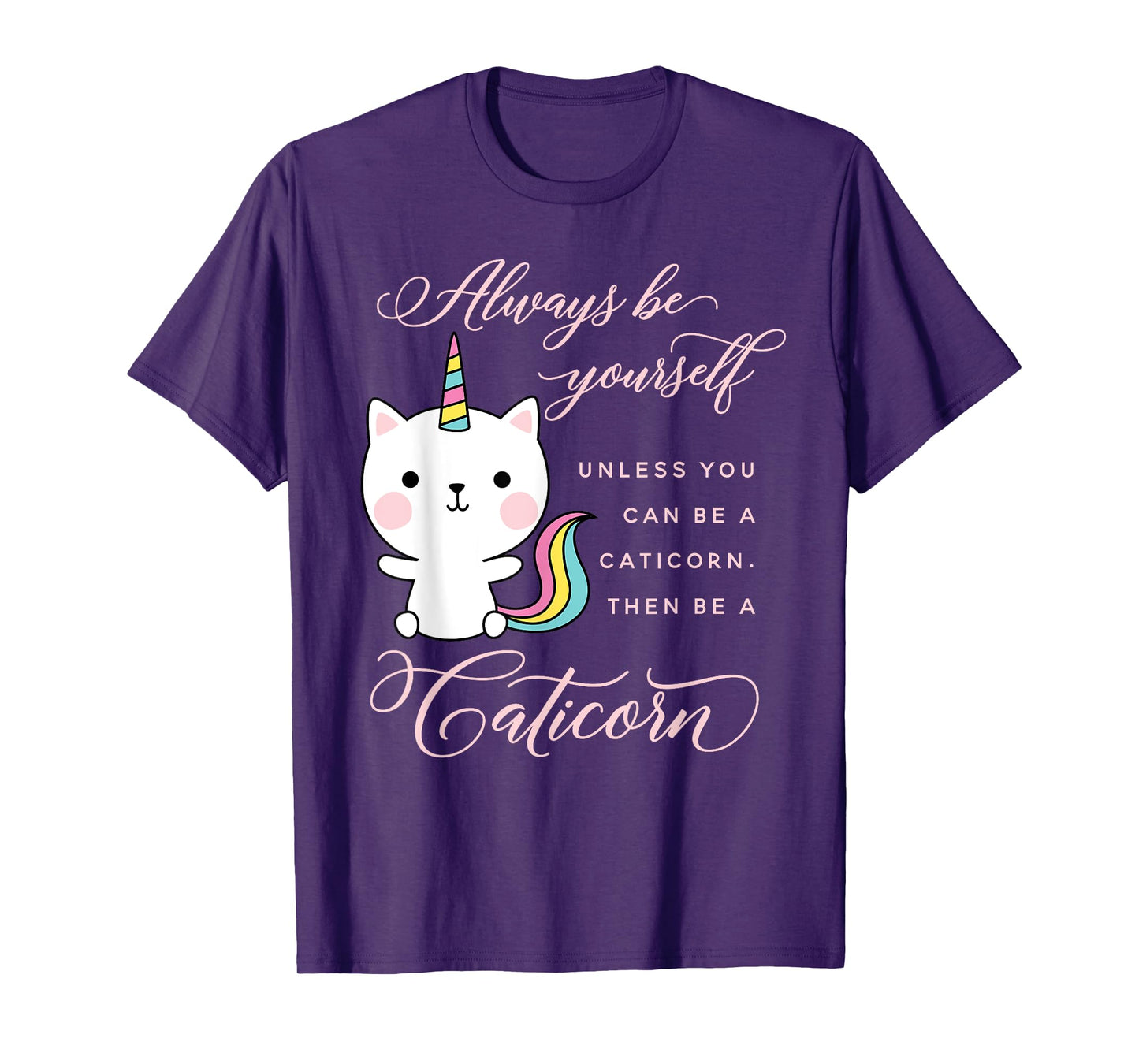 Always Be A Caticorn Cat Unicorn Rainbow Kittycorn Cute Men Women Girls Kids T-Shirt