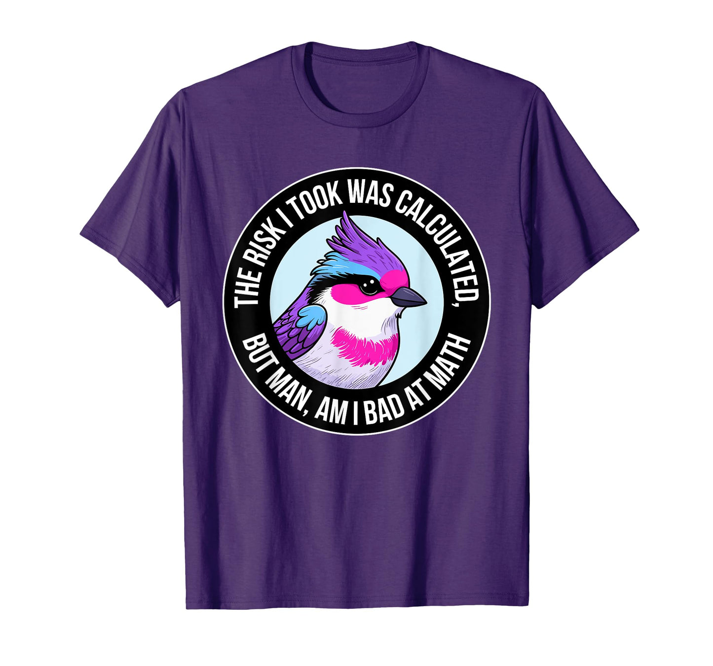 The Risk I Took Was Calculated But Man Am I Bad At Math T-Shirt