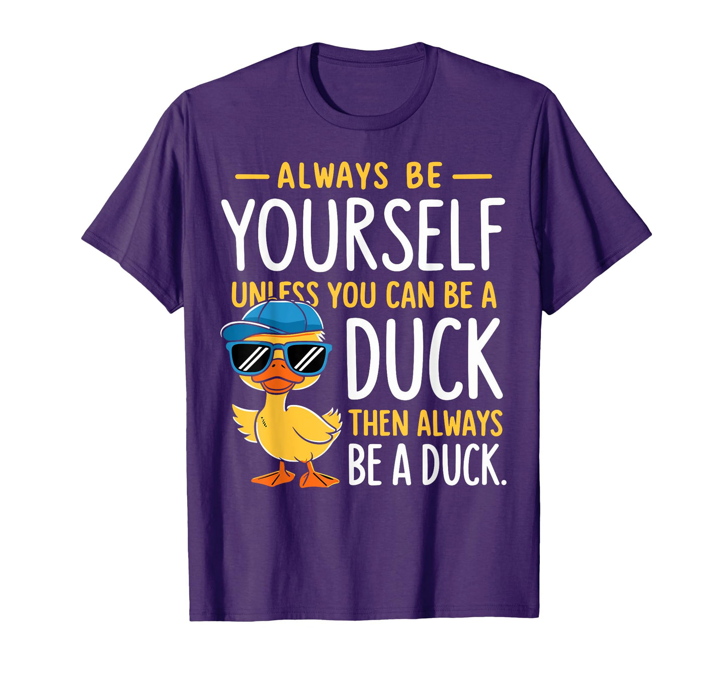 Funny Duck Lover Always Be Yourself Unless You Can Be A Duck T-Shirt