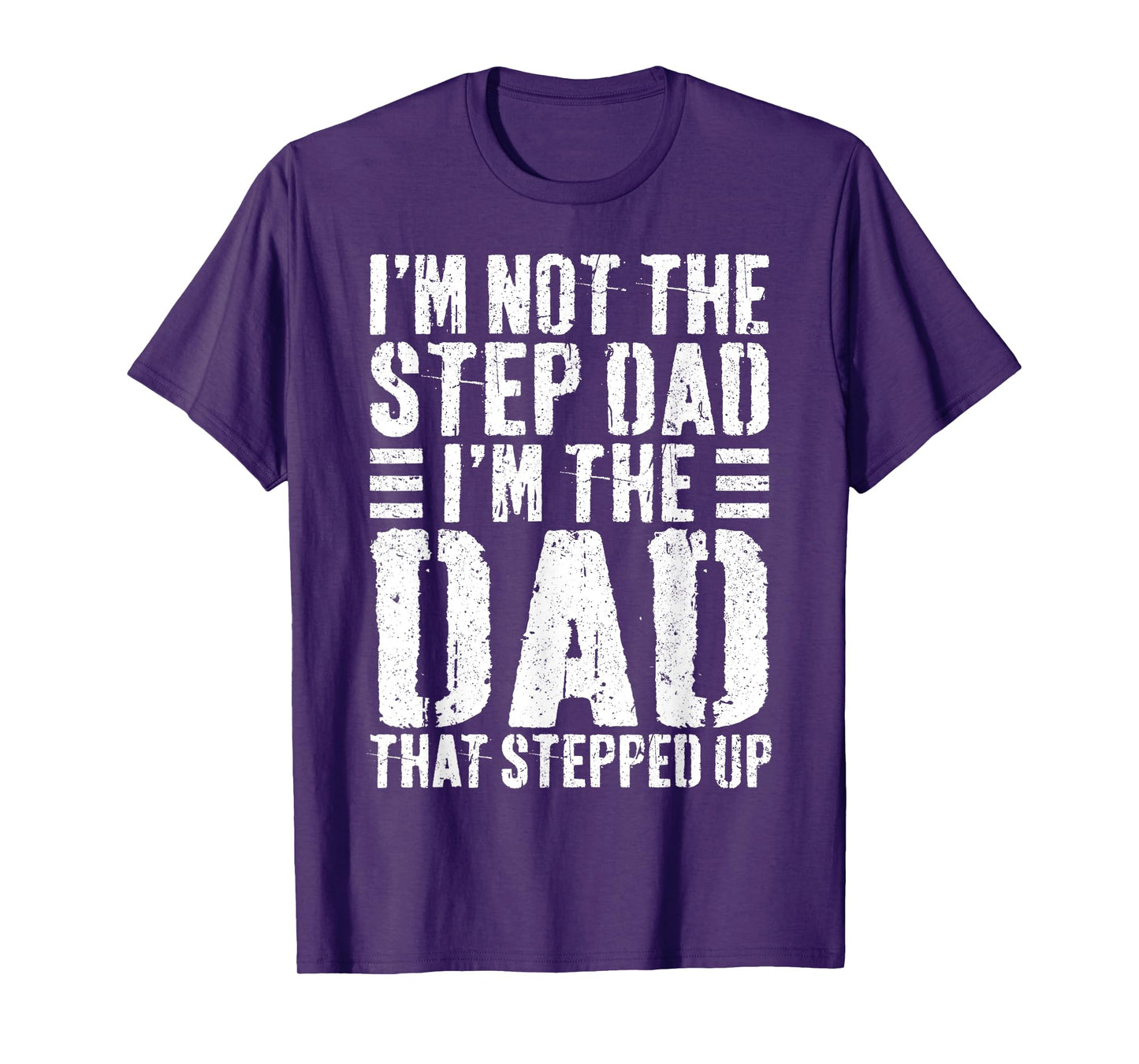 I'm Not The Step Dad I'm The Dad That Stepped Up Shirt Men T-Shirt