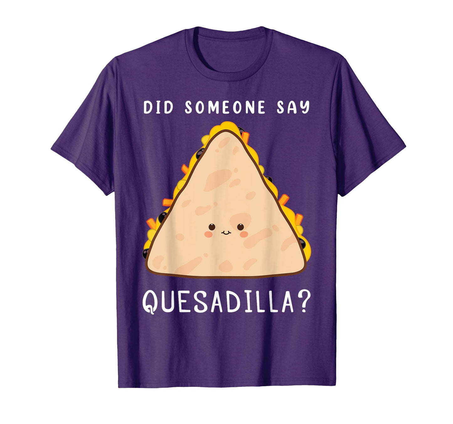 Funny Mexican Food Lover Did Someone Say Quesadilla T-Shirt