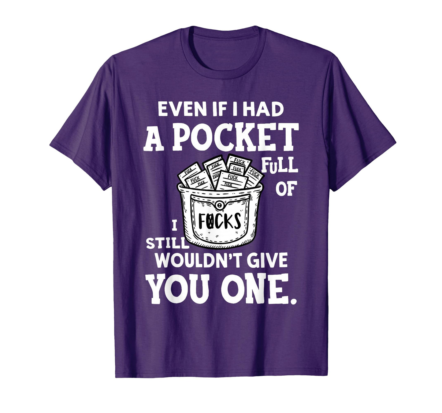 Even If I Had A Pocket Full of Fucks I Still Wouldn't Give T-Shirt
