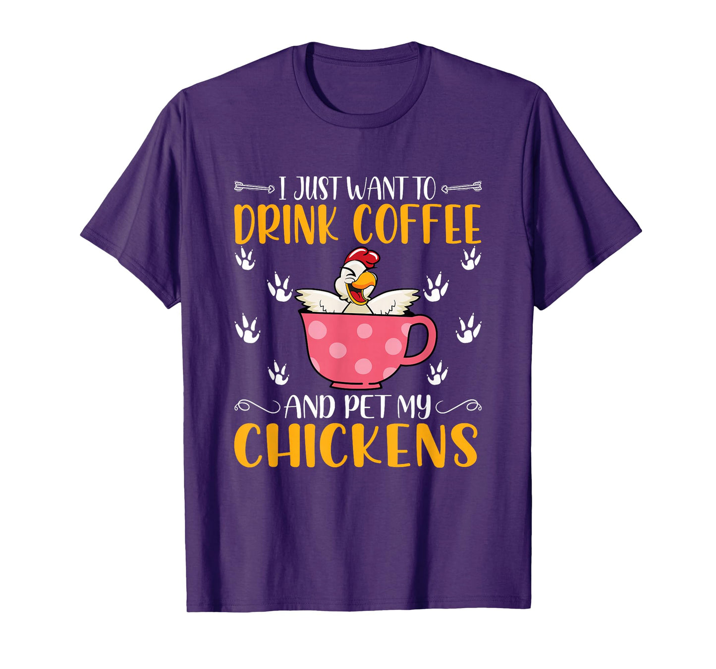 I Just Want To Drink Coffee And Pet My Chickens - Funny T-Shirt