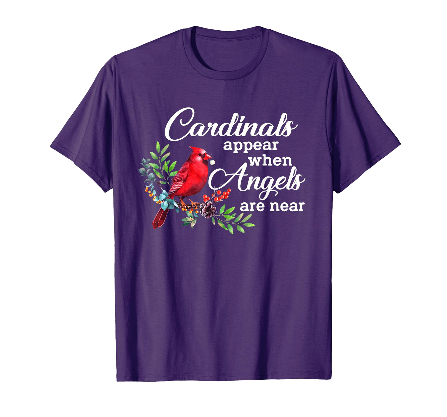 Cardinals Appear When Angels Are Near Bird Lover Cardinal T-Shirt
