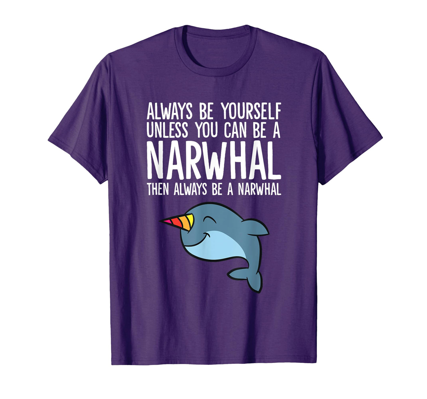 Always Be Yourself Unless You Can Be A Narwhal T-Shirt