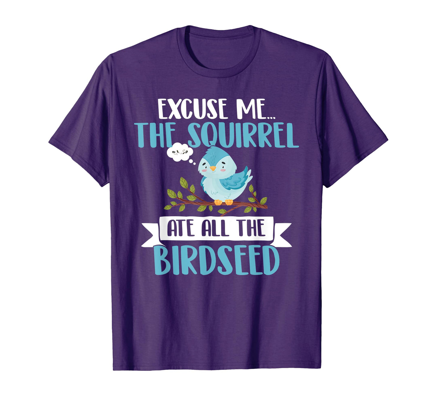 The Squirrel Eat all The Birdseed T-Shirt
