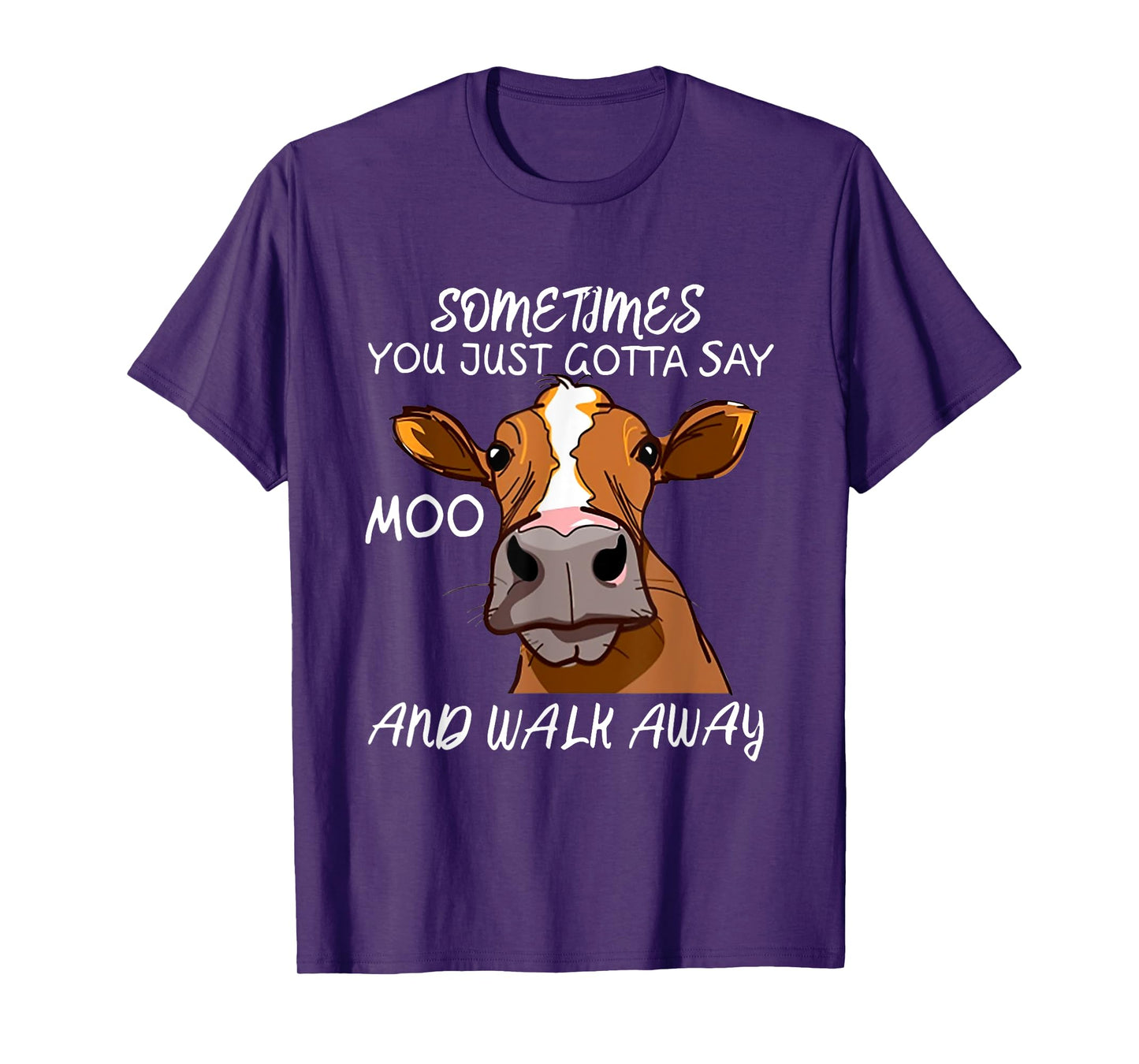 Sometimes You Just Gotta Say Moo Walk Away T-Shirt