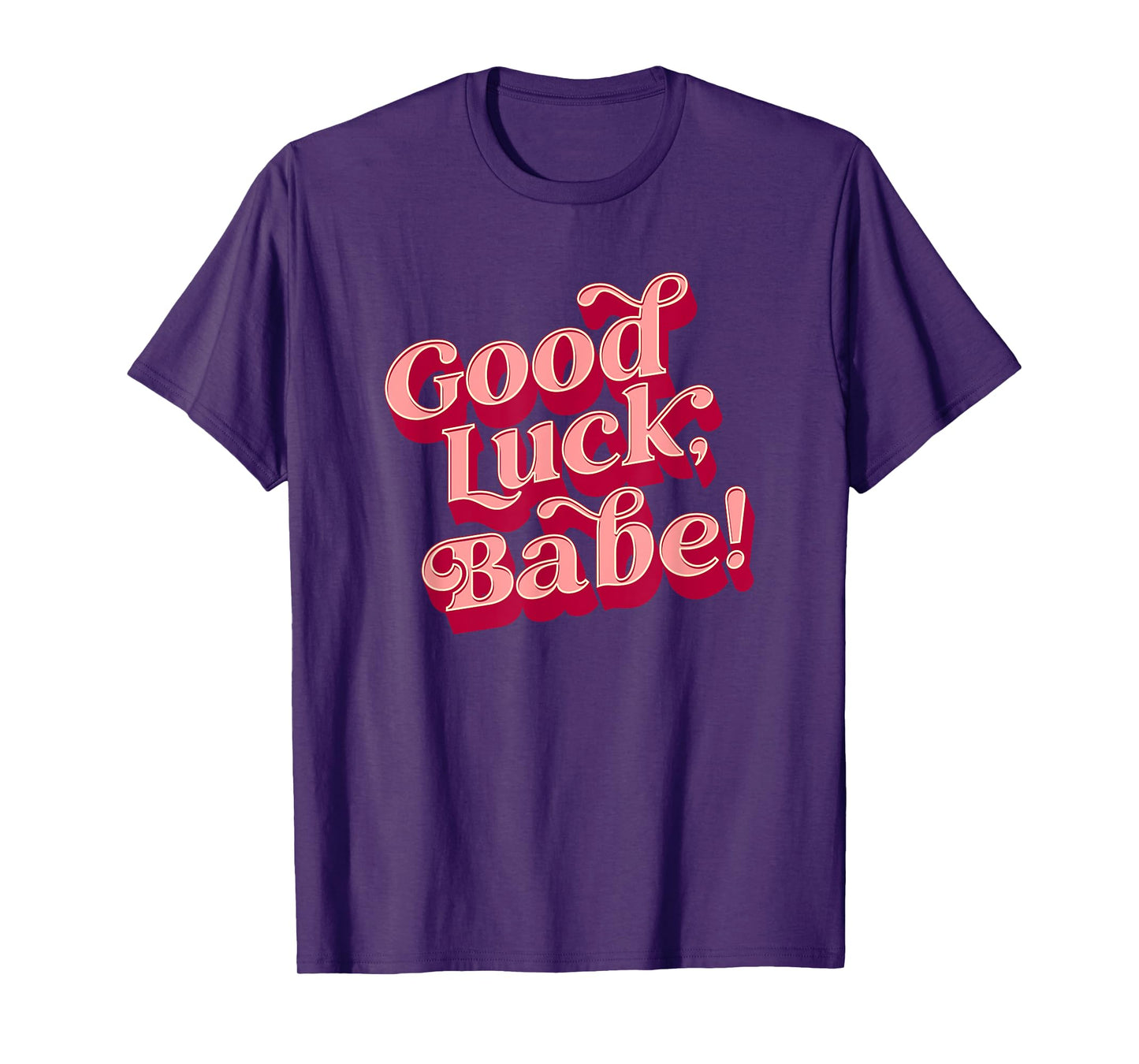 Good luck, babe T-Shirt