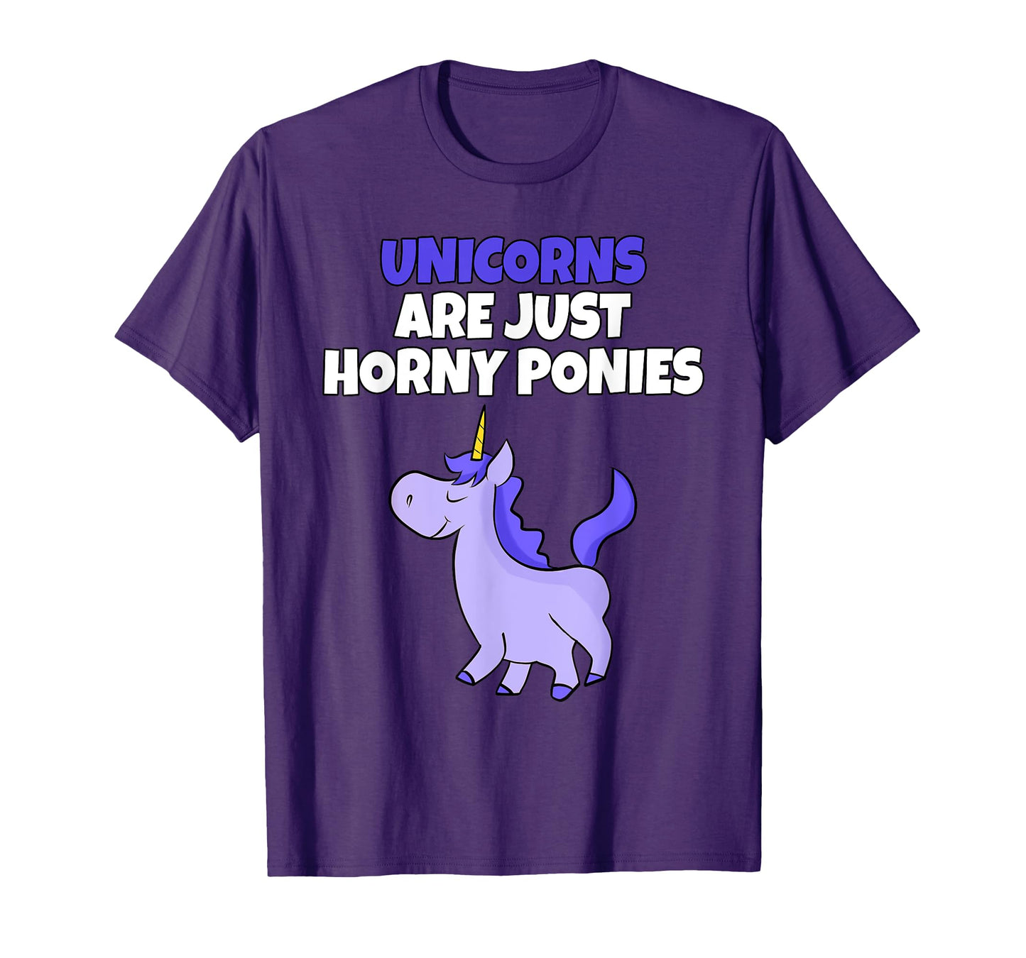 Unicorns Are Horny Ponies | Vulgar Rude Unicorn T-Shirt T-Shirt