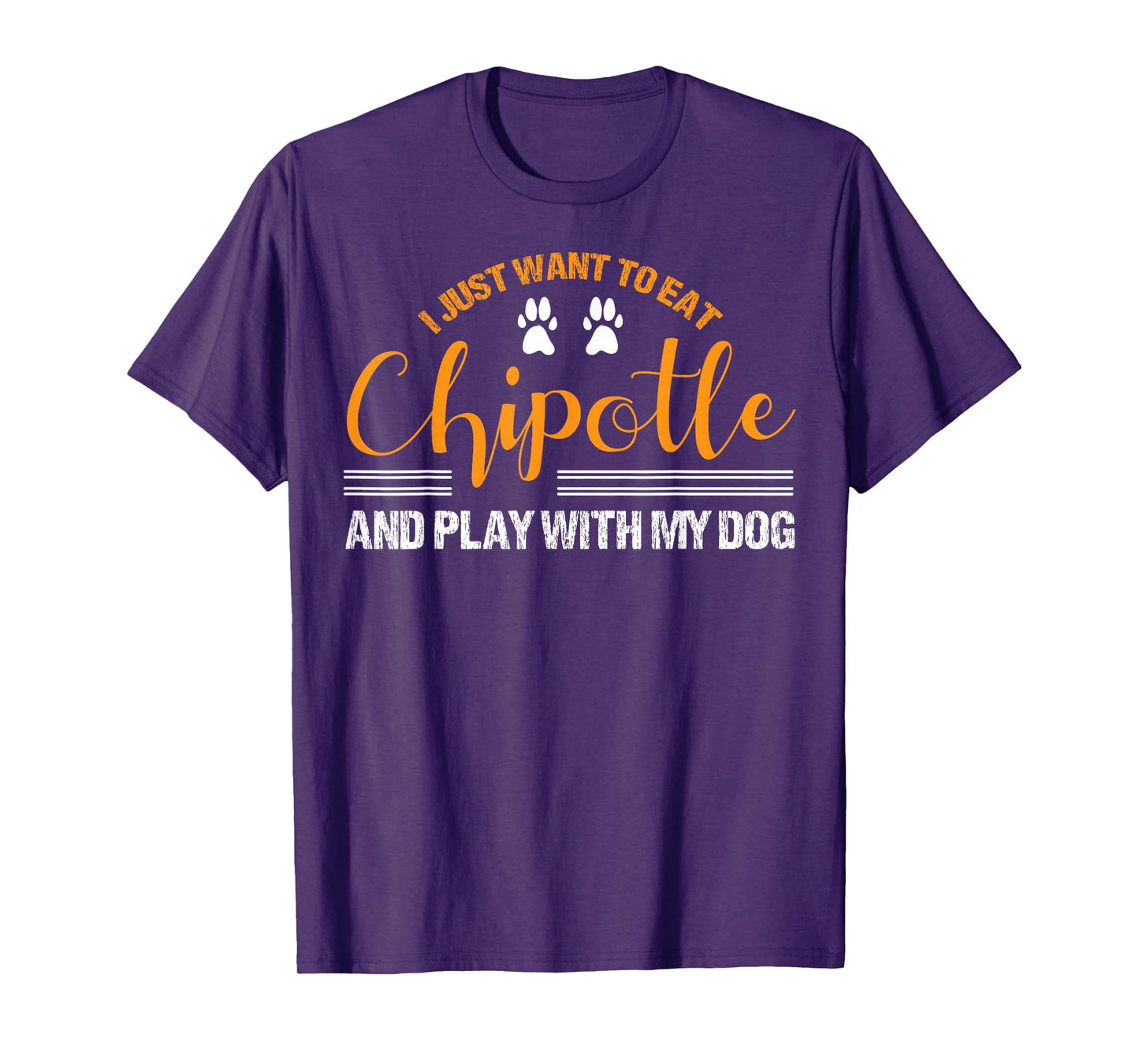 I Just Want To Eat Chipotle And Play With My Dog Breed Paw T-Shirt