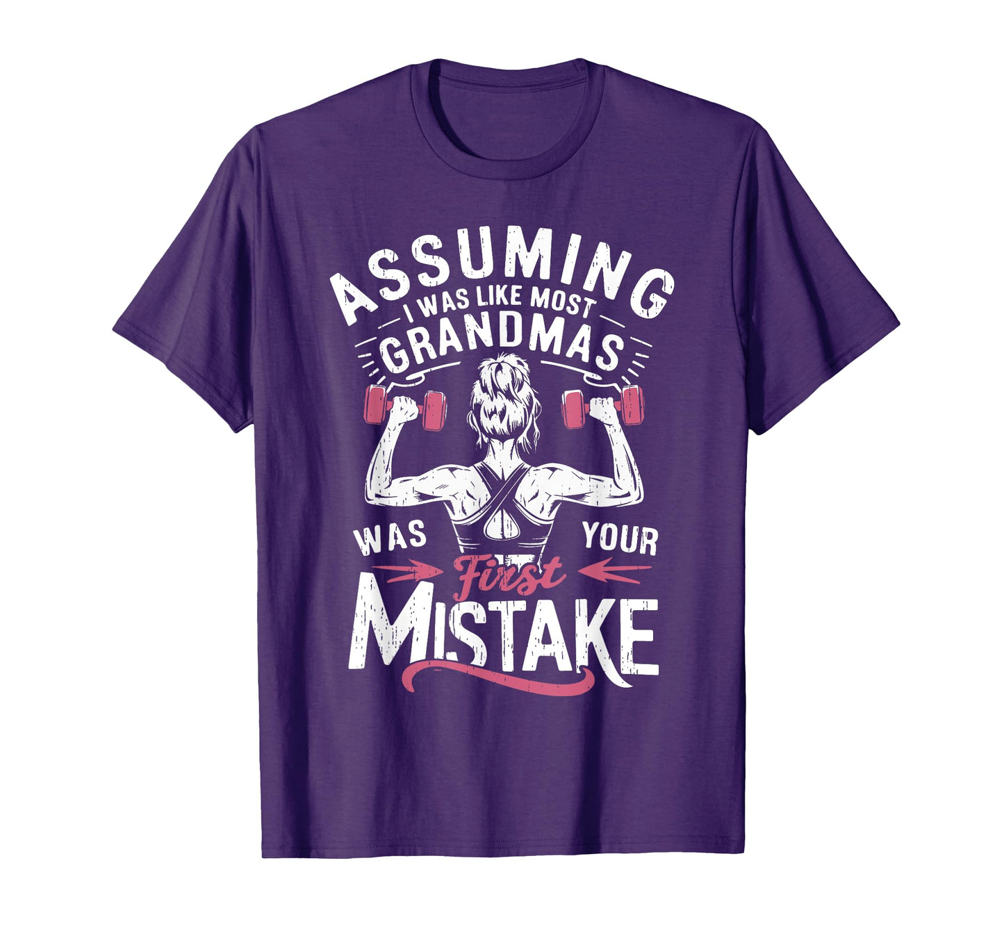 Assuming I Was Like Most Grandmas Was Your First Mistake Gym T-Shirt
