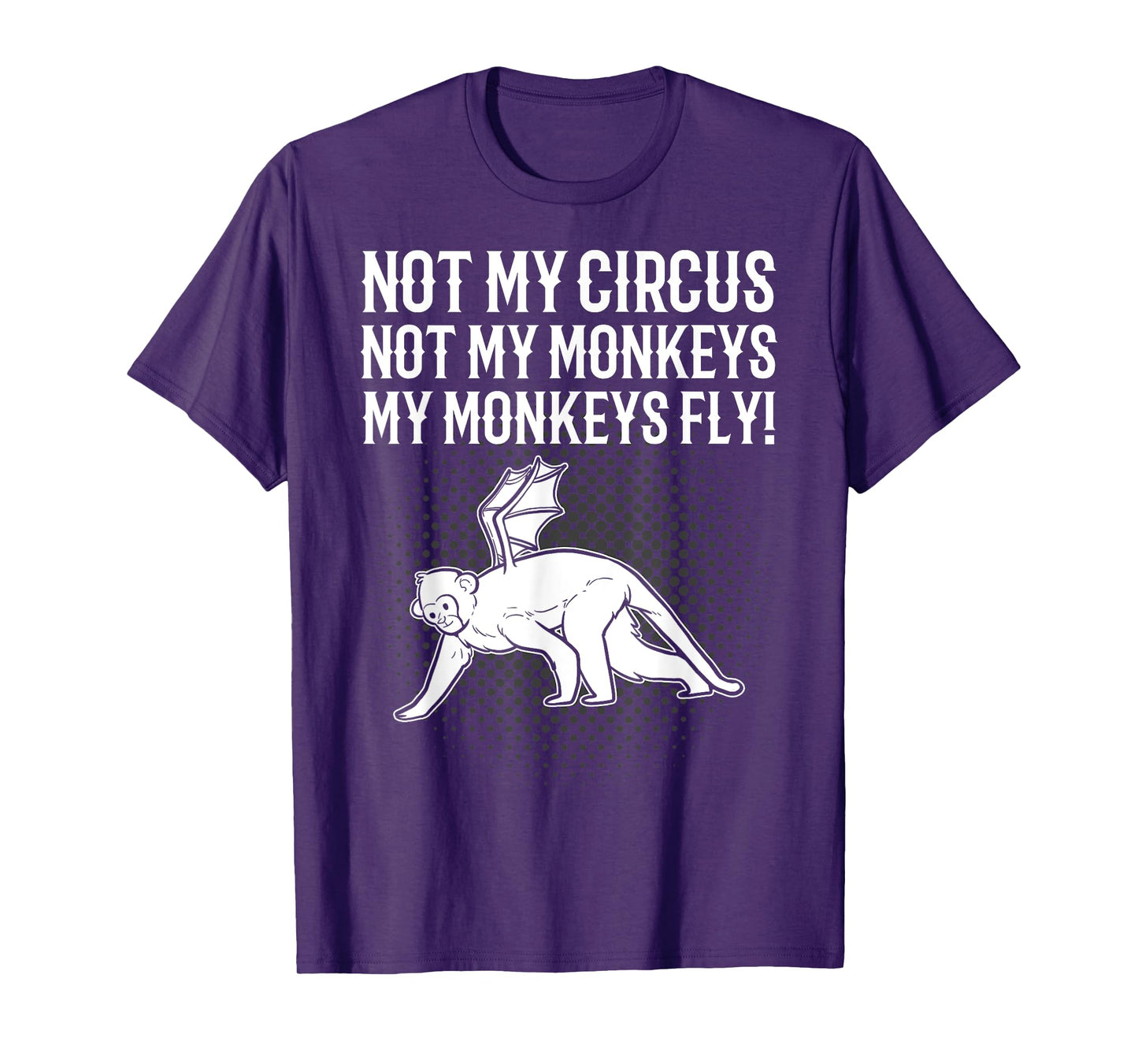 Not My Circus Not My Monkeys My Monkeys Fly Flying Animal T-Shirt