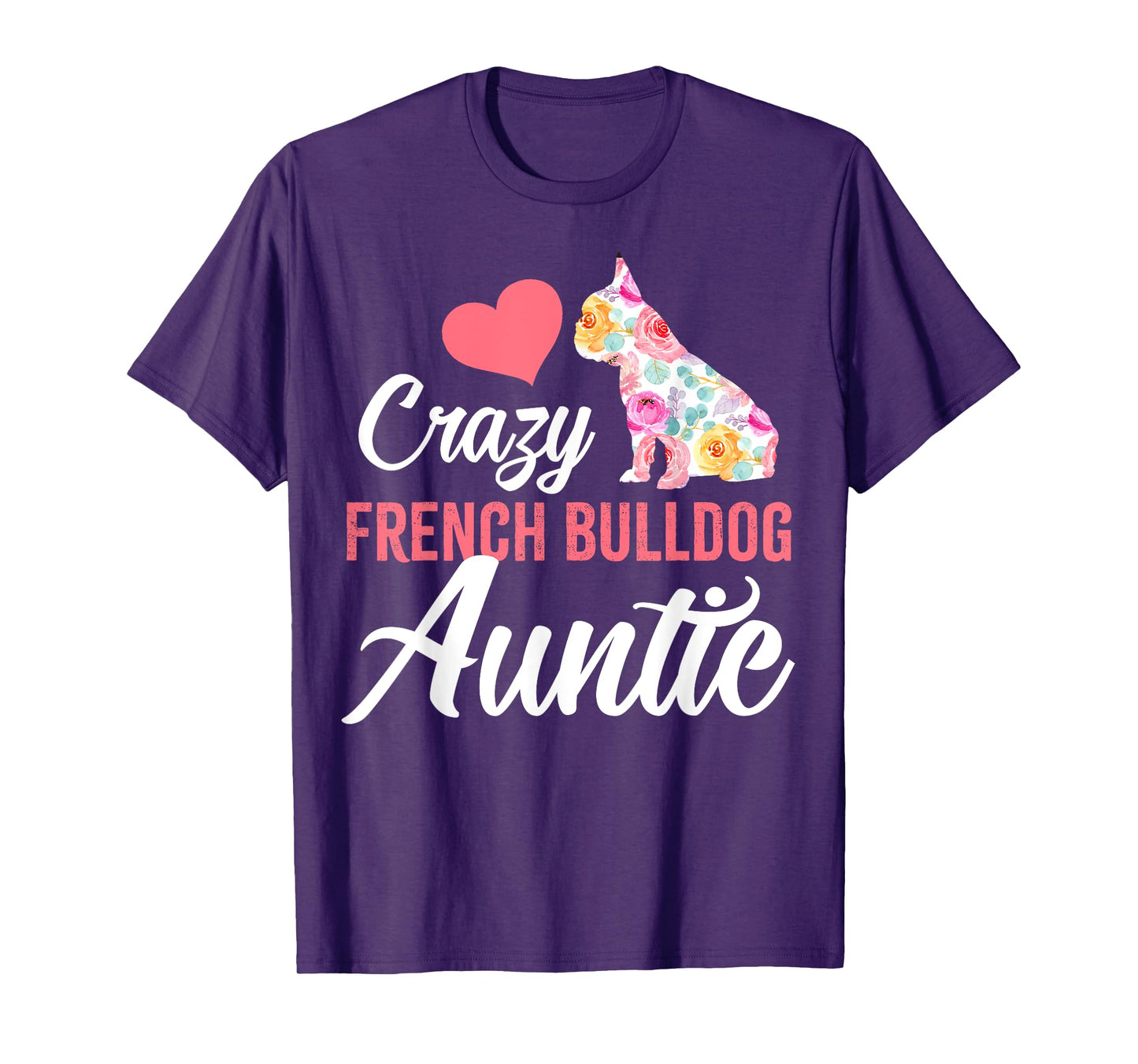 Crazy French Bulldog Auntie | Funny Dog Auntie Men Women T-Shirt