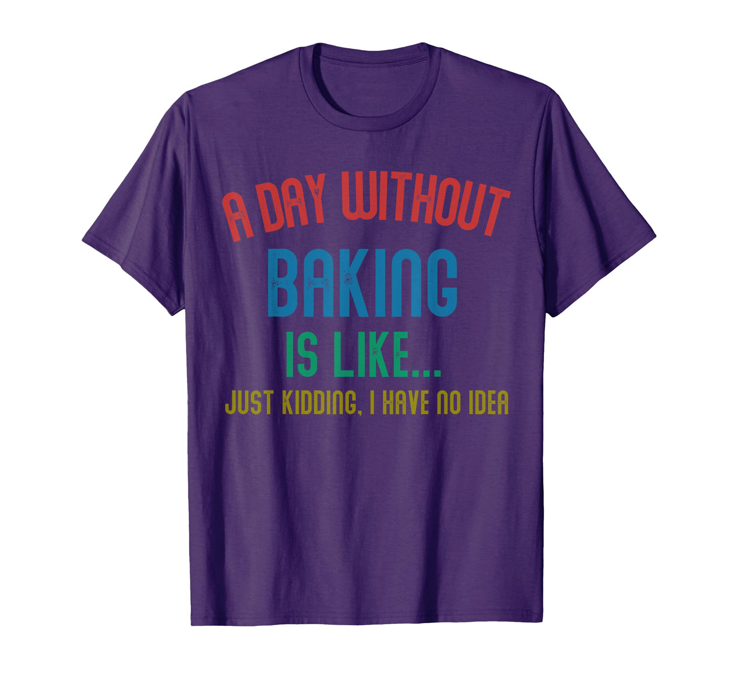 A Day Without Baking Is Like Men Gifts Cool Baking T-Shirt