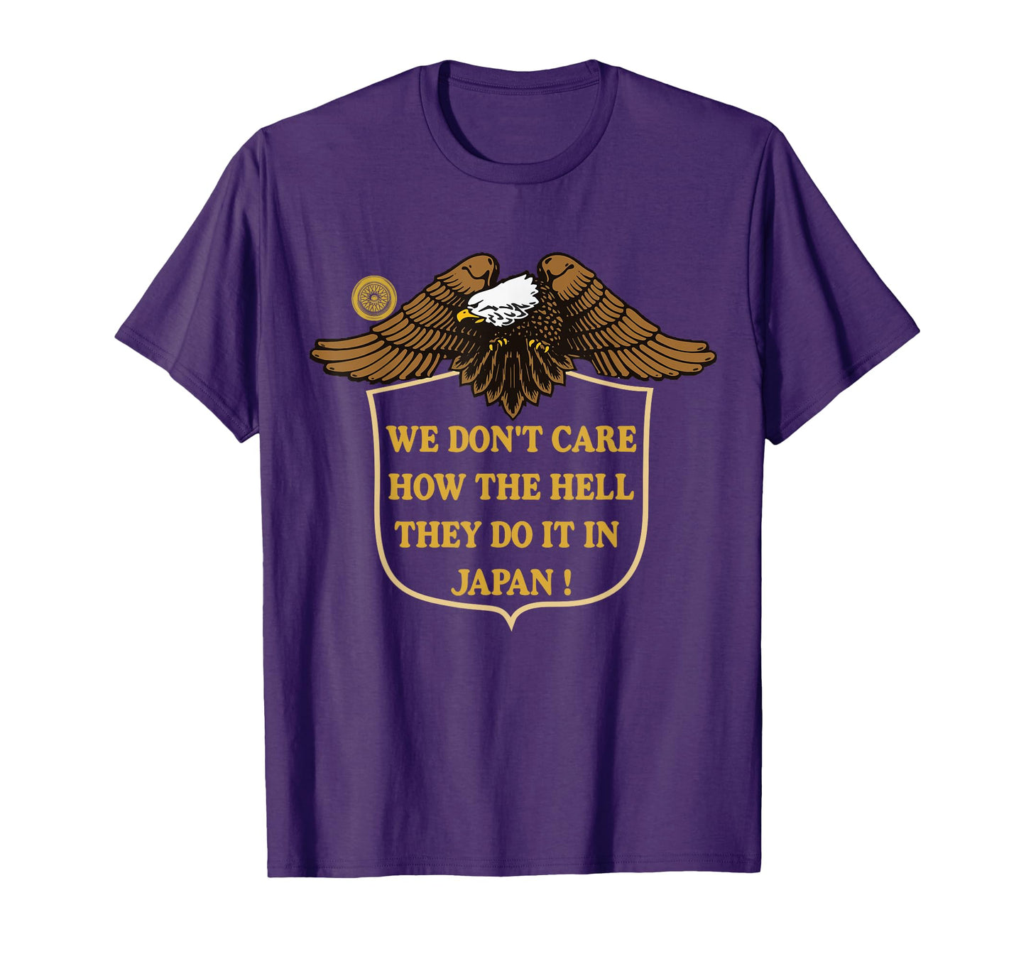 We Don't Care How The Hell They Do It In Japan Eagle T-Shirt