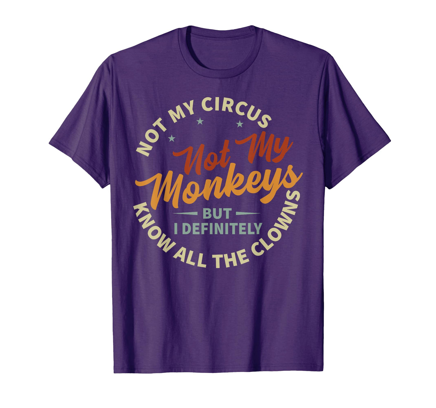 Funny Sarcastic Irony Quotes And Weird Fun Sayings Not My Circus Not My Monkeys But I Know All The Clowns T-Shirt