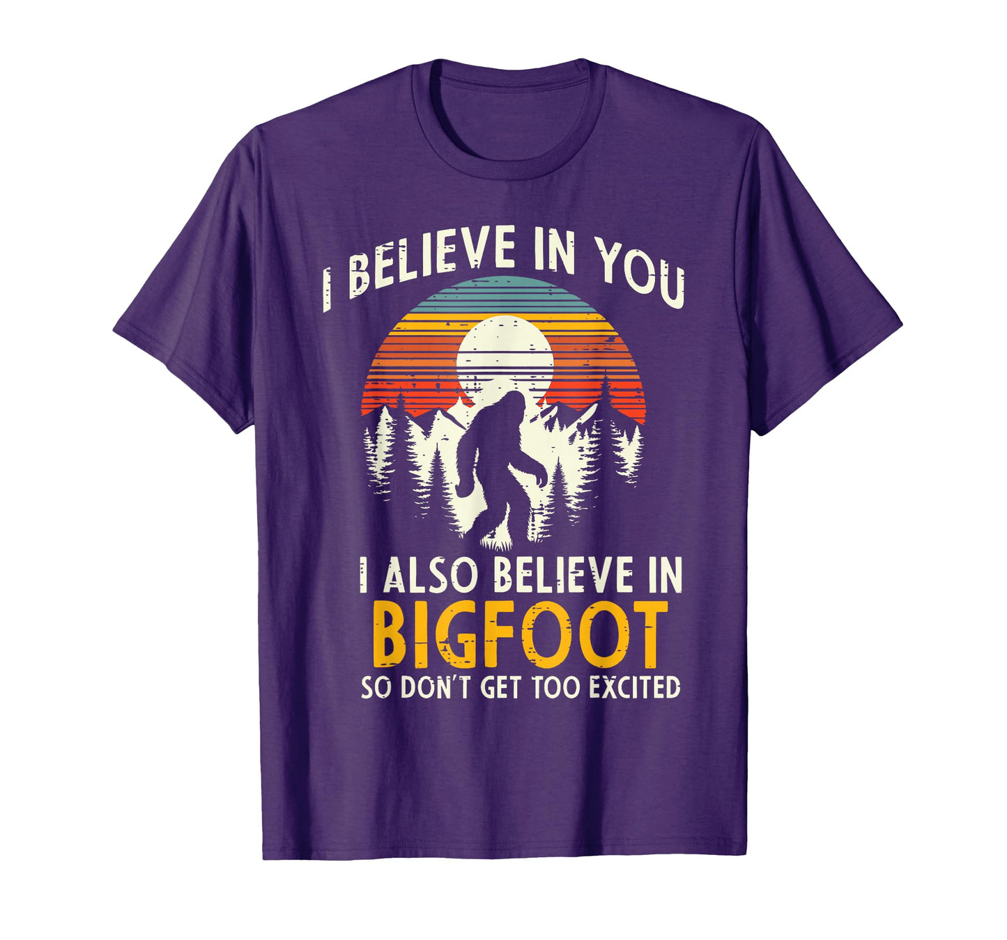 I Believe In You Also Bigfoot Retro Sasquatch Men Women Kids T-Shirt