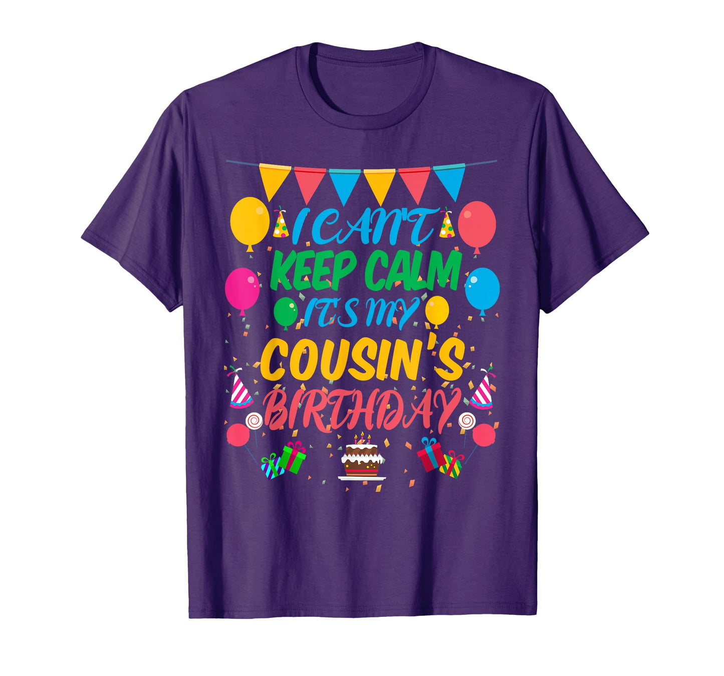 I Can't Keep Calm It's My Cousin Birthday T-Shirt