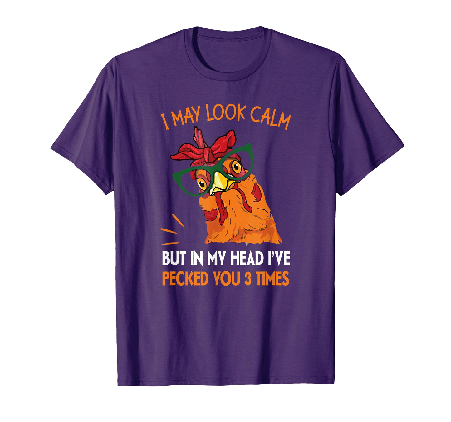 I may look calm but in my head I pecked you 3 Times. T-Shirt
