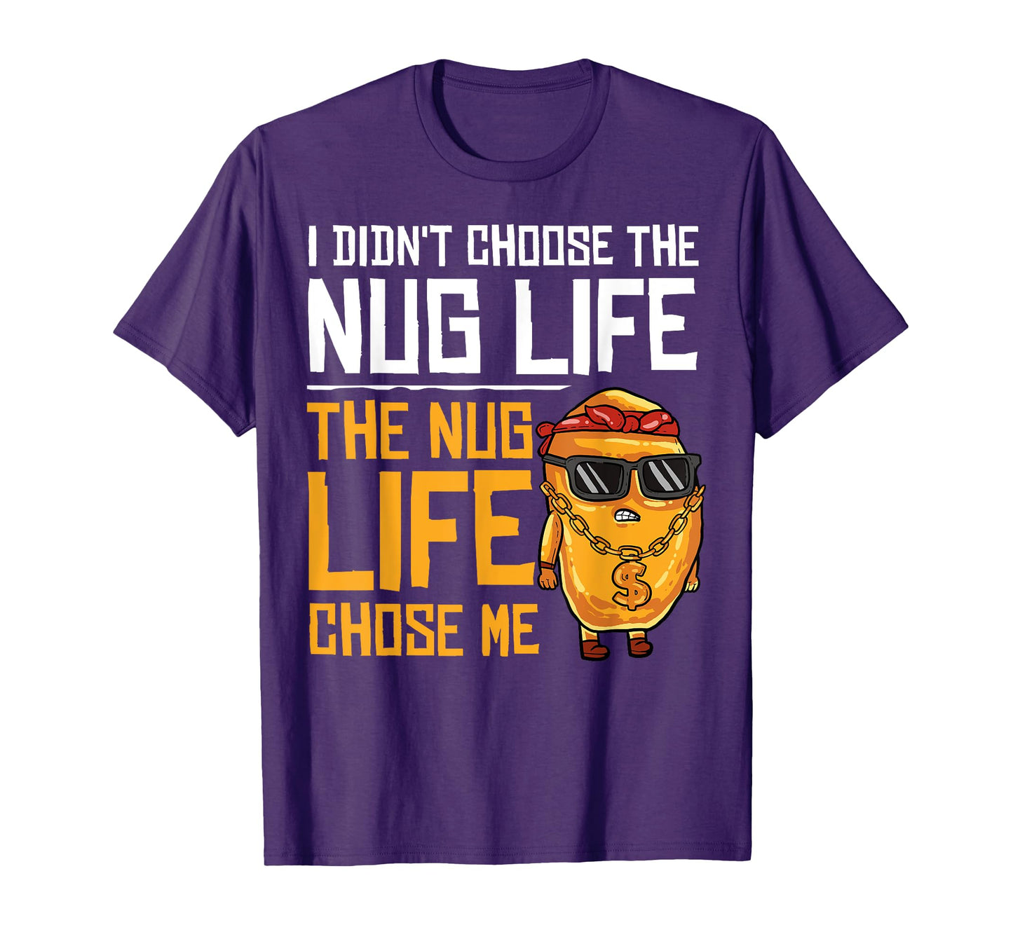I Didn't Choose The Nug Life The Nug Life Chose Me Gift T-Shirt