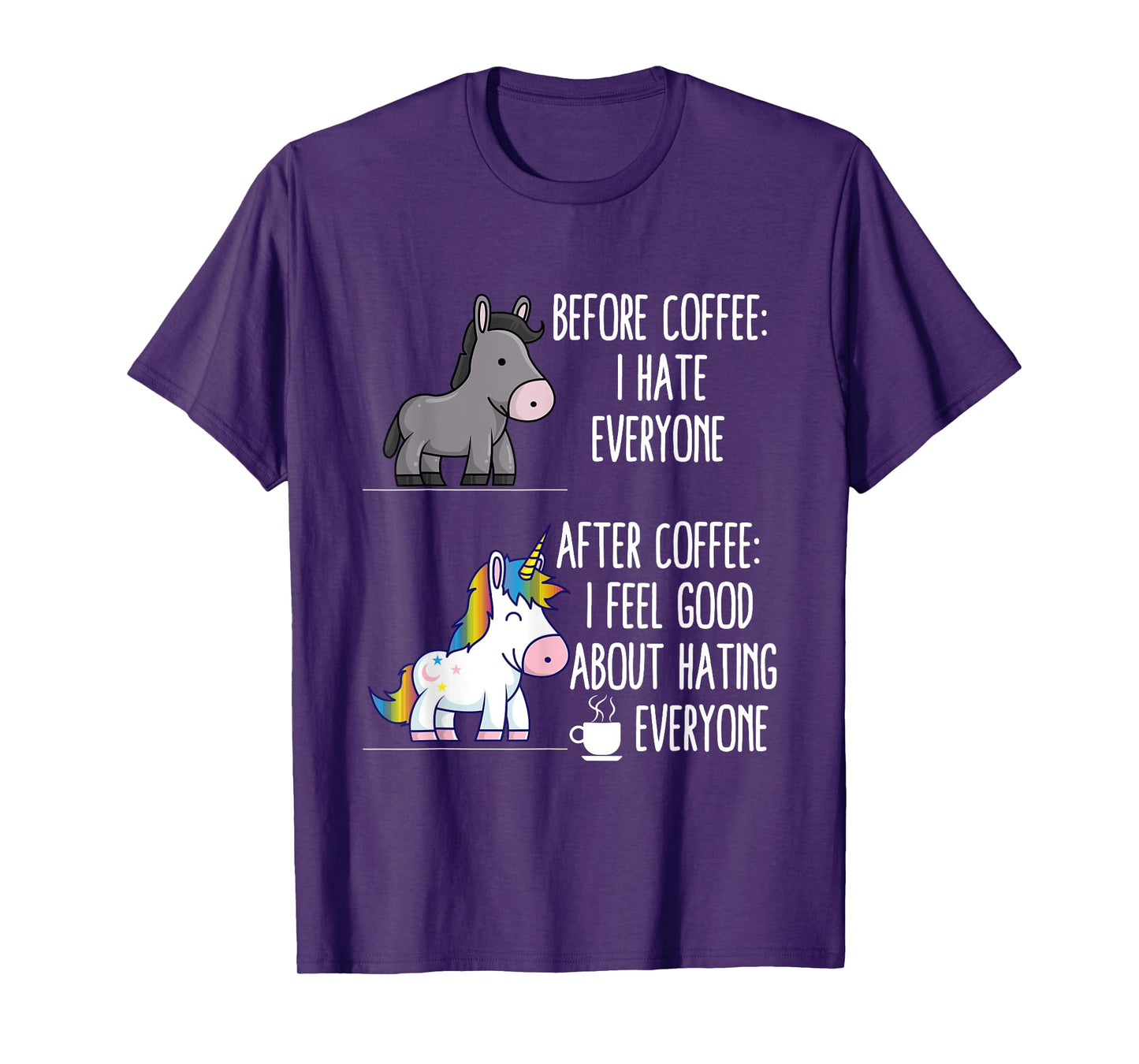 Before Coffee I Hate Everyone After I Feel Good About Hating T-Shirt
