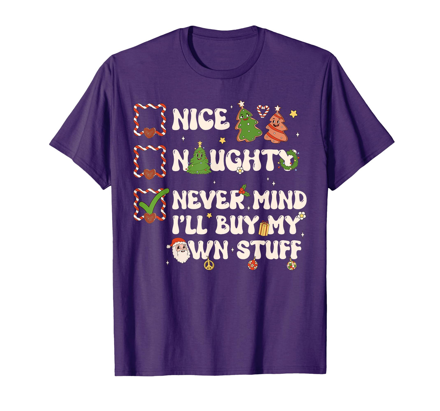 Christmas List Nice Naughty Never Mind I'll Buy My Own Stuff T-Shirt