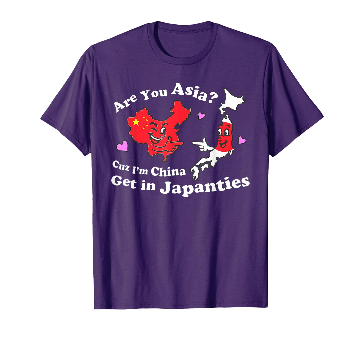 Are You Asia C.u.z I'm China Get In Japanties Funny Quote T-Shirt