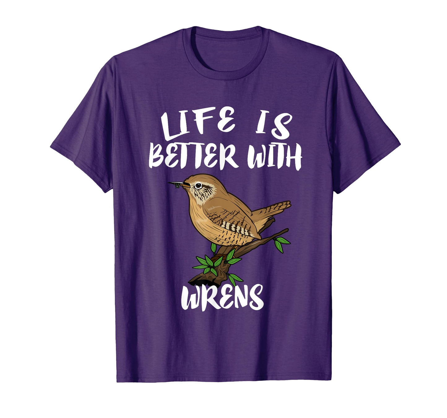 Life Is Better With Wrens Birds Birding T-Shirt