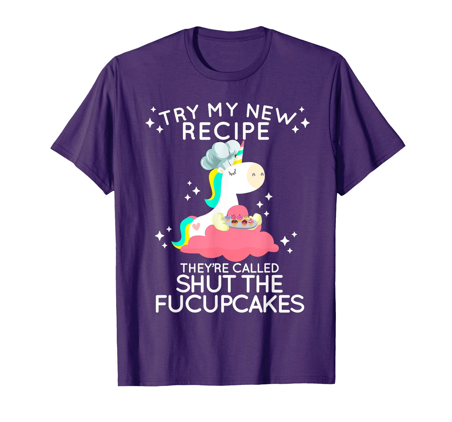Shut The Fucupcakes Funny New Recipe Fucking Unicorn T Shirt T-Shirt