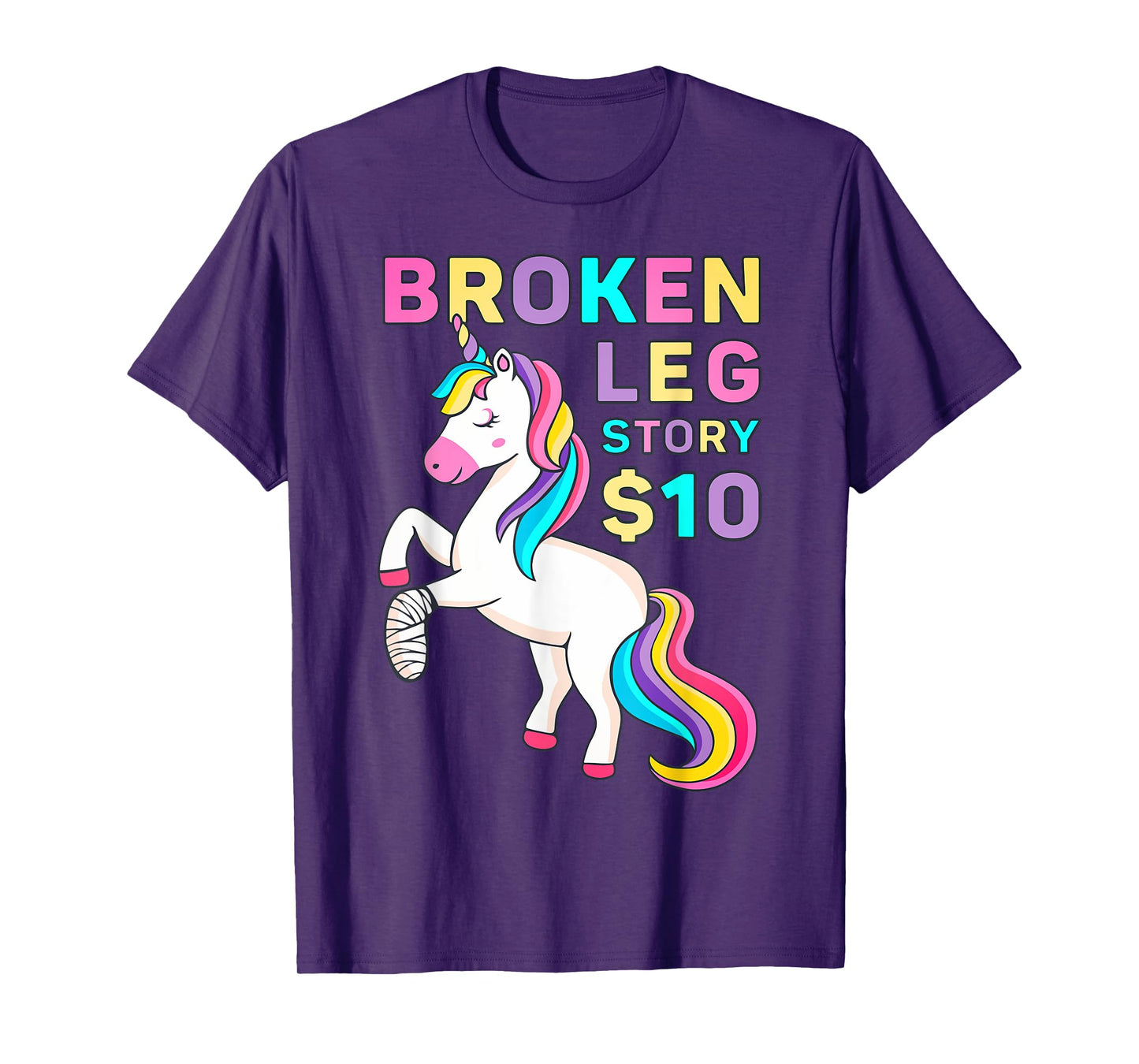 Funny Broken Leg Story $10 - I Do My Own Stunts Cute Unicorn T-Shirt
