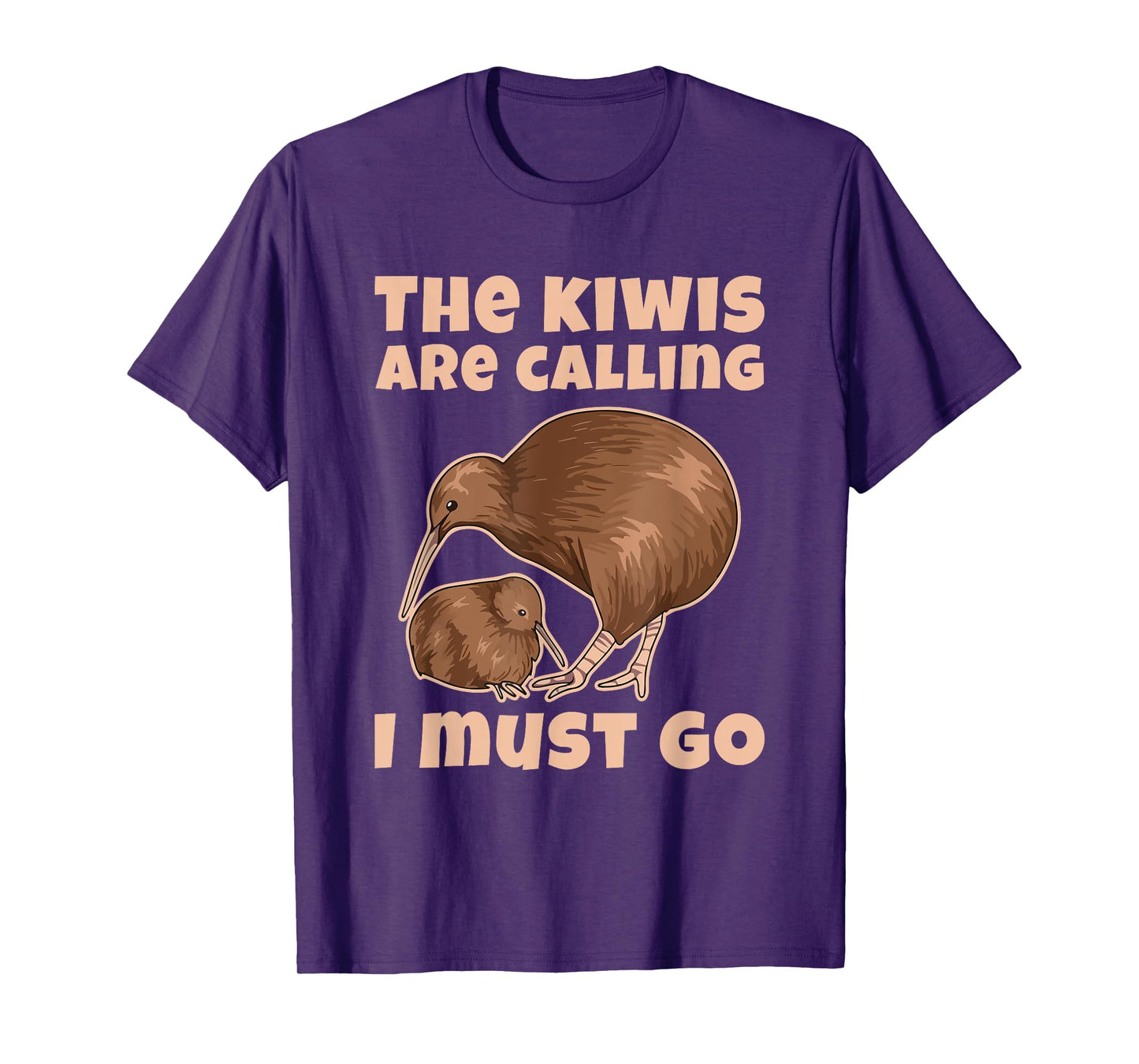 The kiwis are calling - I must go Quote for a Kiwi Lover T-Shirt