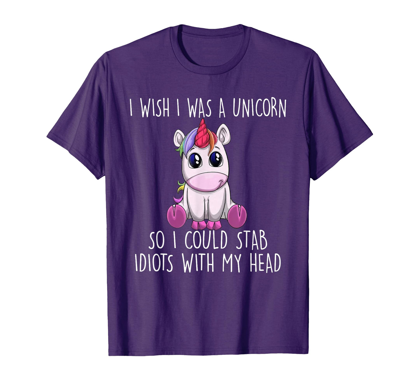 i wish i was a unicorn so i could stab idiots with my head T-Shirt
