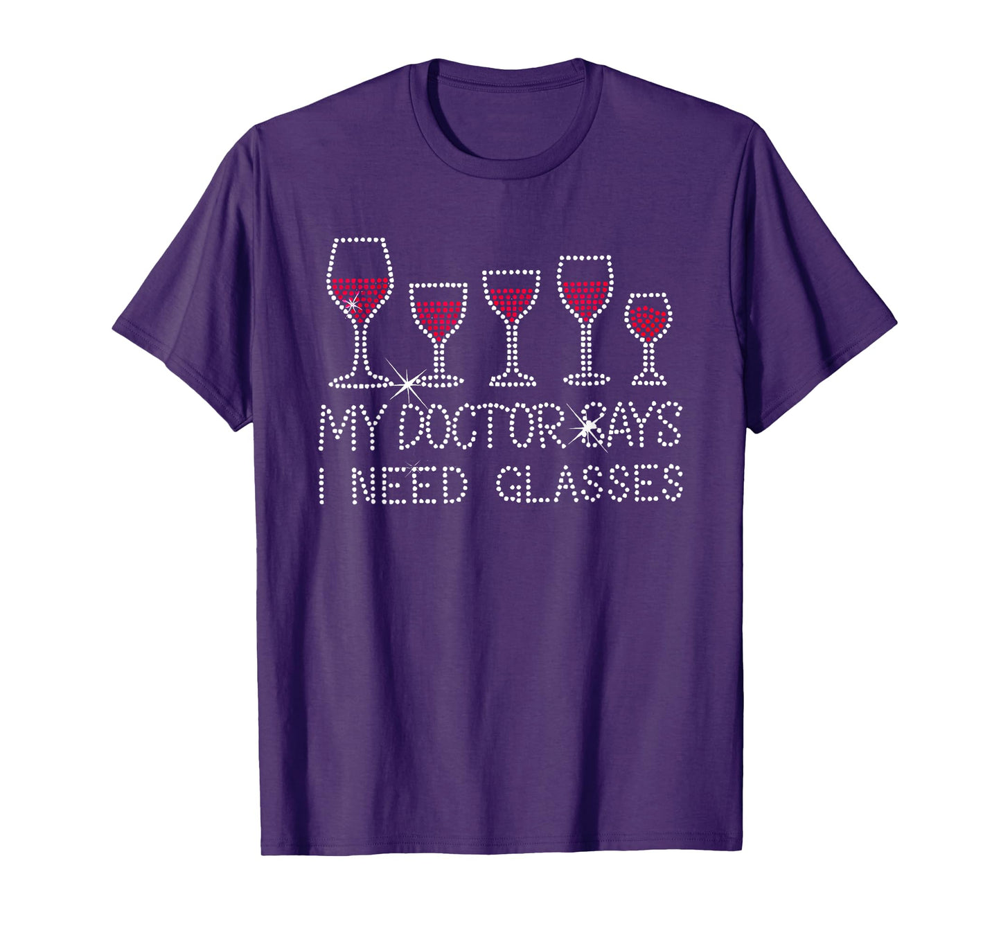 my doctor says i need glasses wine T-Shirt