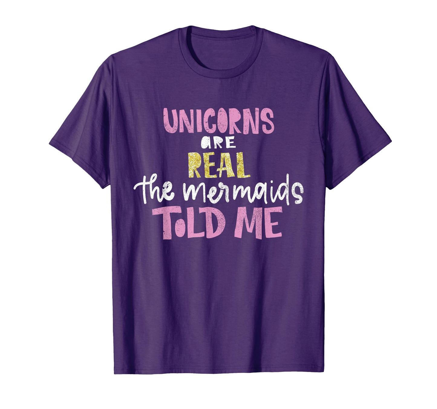unicorns are real the mermaids told me gift for magical T-Shirt